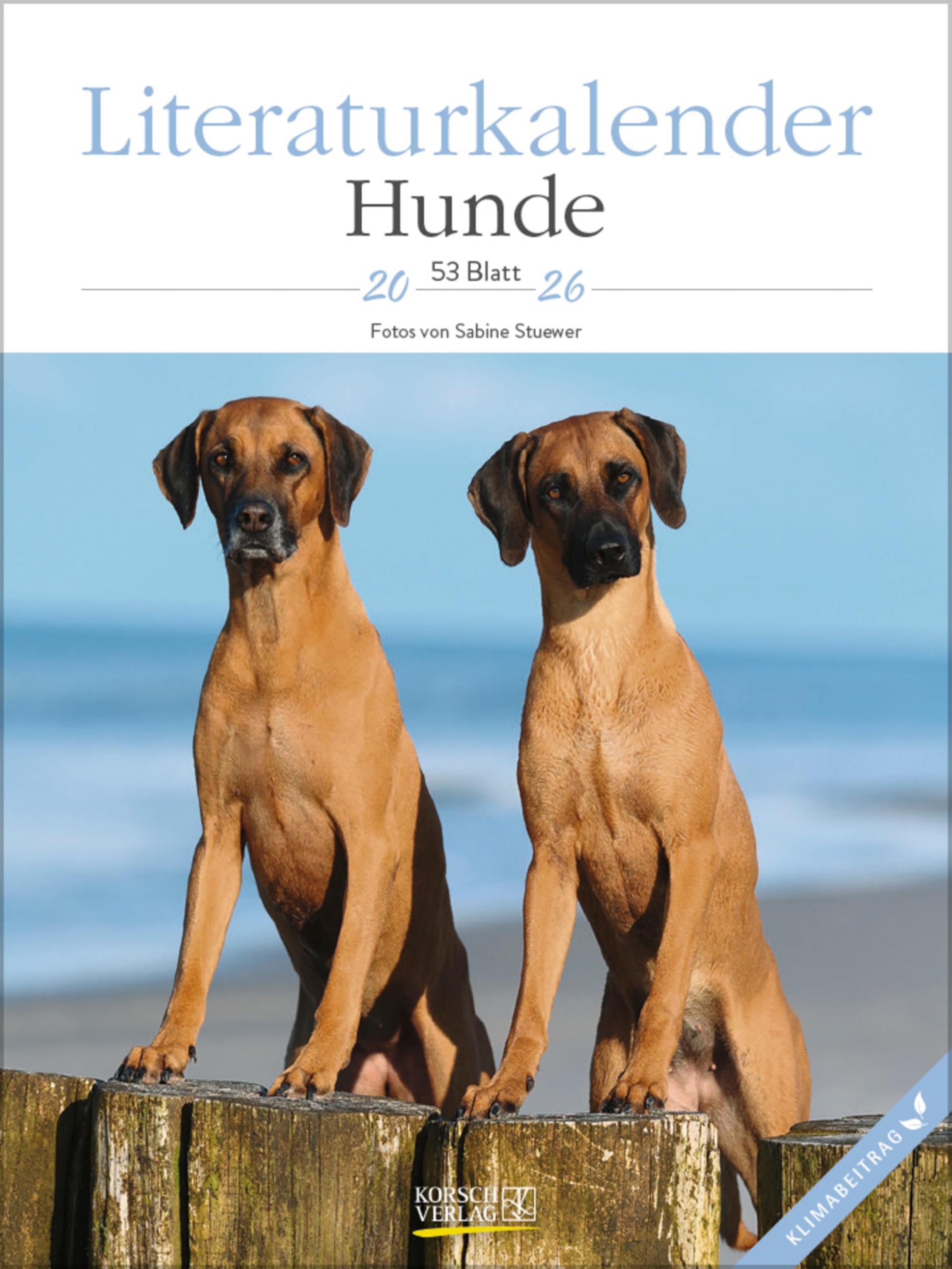 Literaturkalender Hunde 2026: Literarischer Wochenkalender * 1 Woche 1 Seite * literarische Zitate und Bilder * Klimaneutrale Produktion * 24 x 32 cm