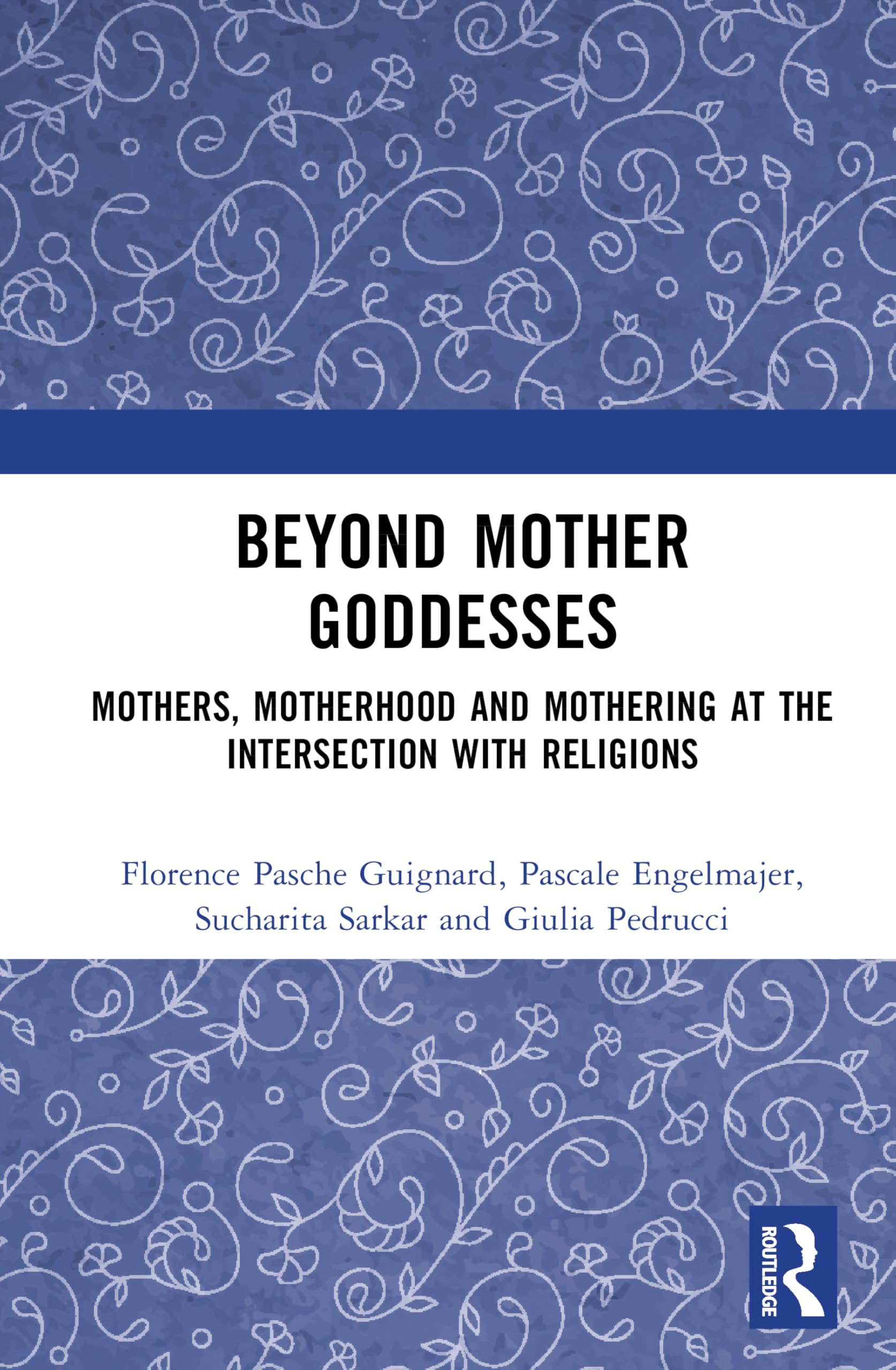 Beyond Mother Goddesses: Mothers, Motherhood and Mothering at the Intersection with Religions