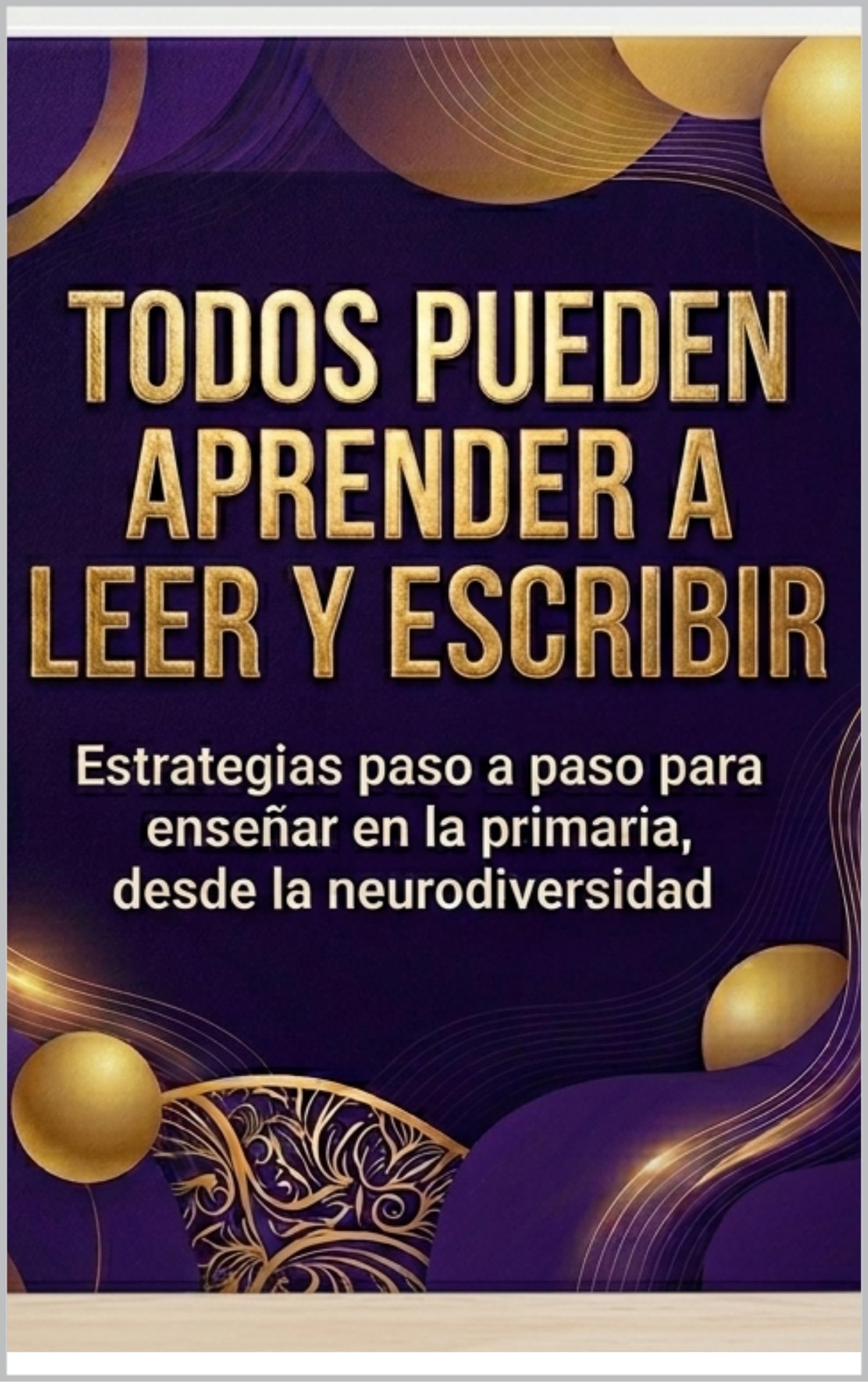 Todos pueden aprender a leer y escribir: Enseñanza de la lectoescritura desde la neurodiversidad: estrategias paso a paso para el aula de primaria (educación)