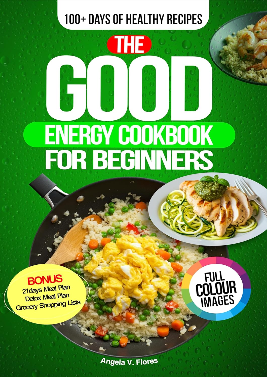 The Good Energy Cookbook for Beginners: 100+ days of Healthy Recipes Inspired by Dr. Casey Means’ to Help you Eat Well, Boost Metabolism and Ensure ... COLOR EDITION (Angela's Cookbook Series 2)      Kindle Edition