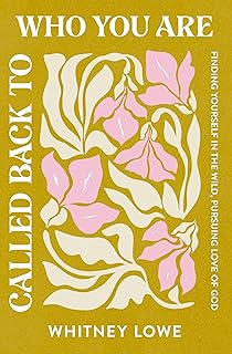 Called Back to Who You Are: Finding Yourself in the Wild, Pursuing Love of God