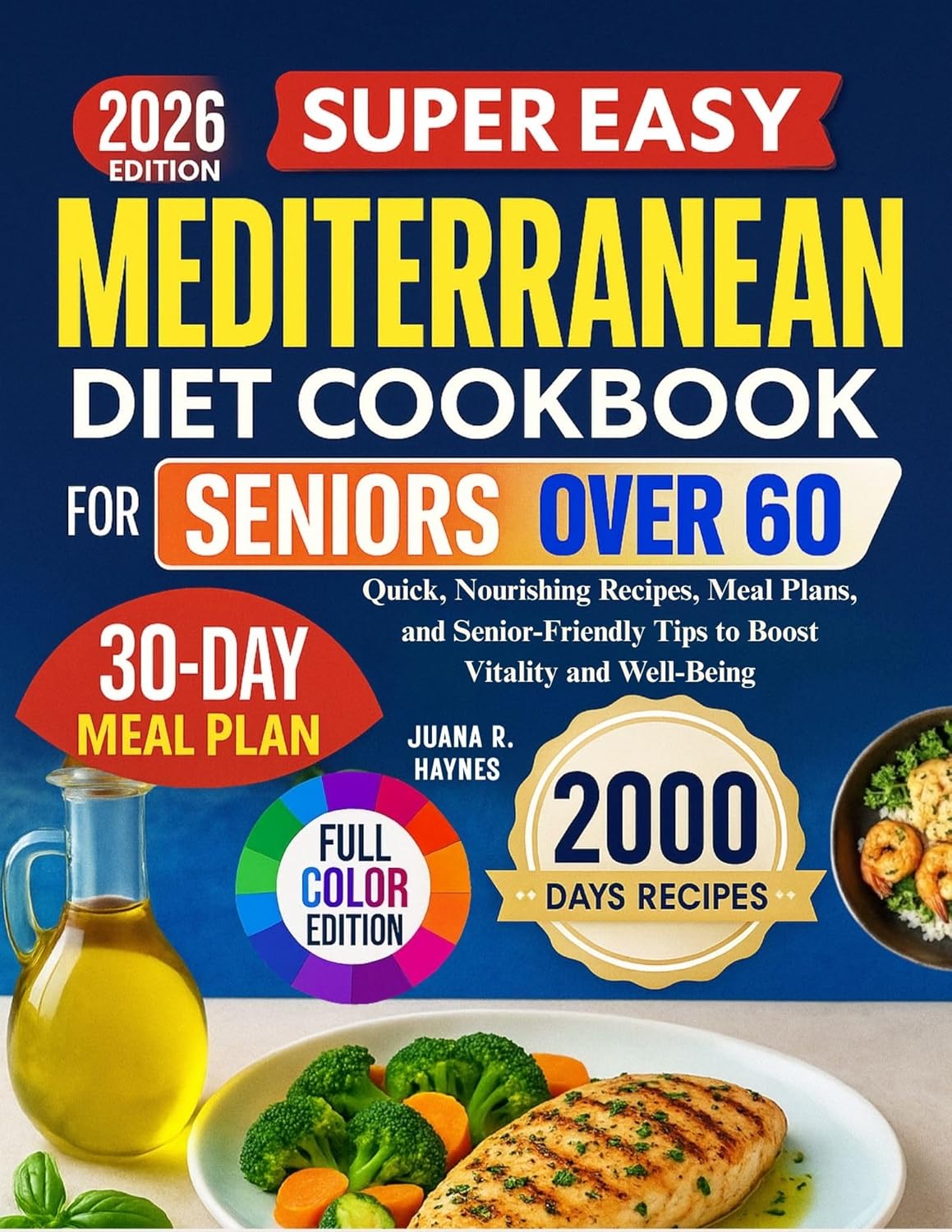 Super Easy Mediterranean Diet Cookbook For Seniors Over 60 : 2000 Days of Quick, Nourishing Recipes, Meal Plans, and Senior-Friendly Tips to Boost Vitality and Well-Being      Kindle Edition