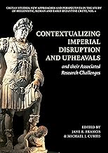 Contextualizing Imperial Disruption and Upheavals and their Associated Research Challenges (Cretan Studies: New Approaches and Perspectives in the Study ... Roman and Early Byzantine Crete Book 1)