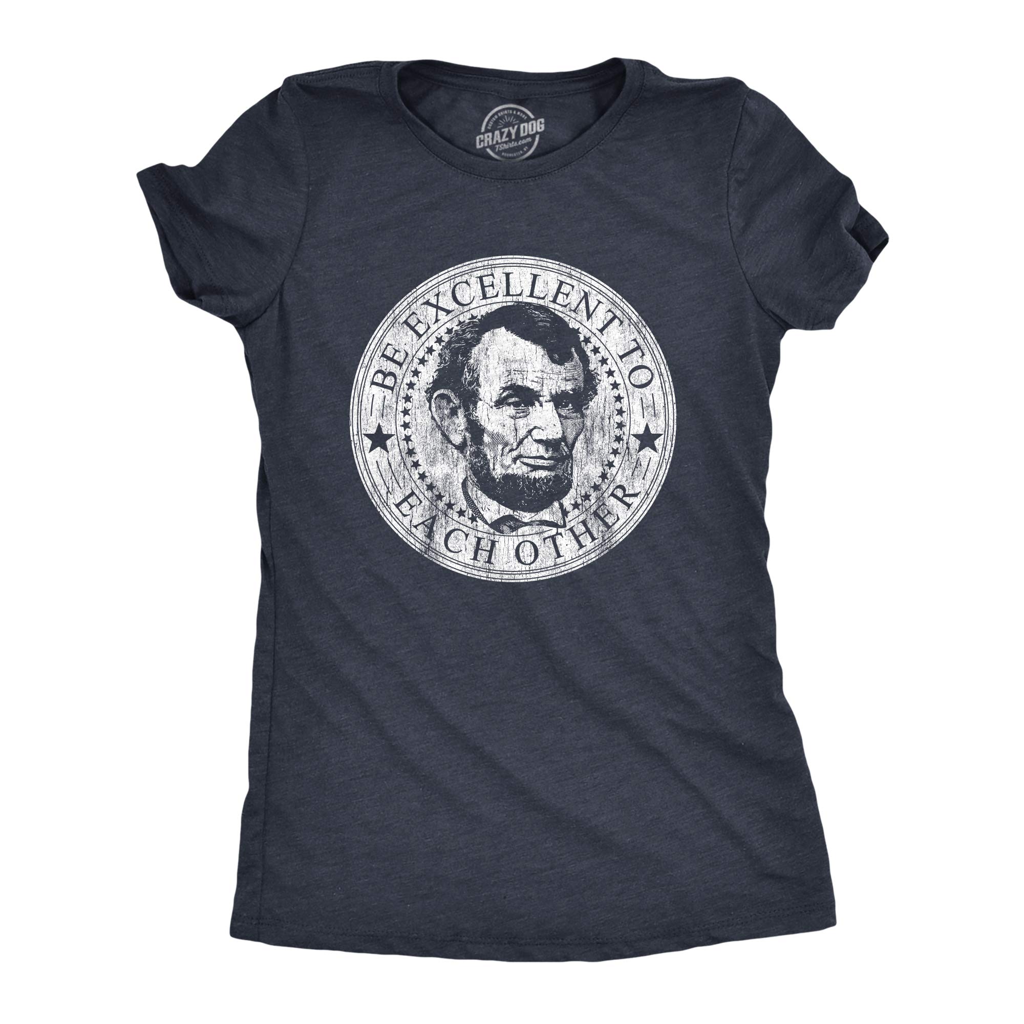 Crazy Dog T-ShirtsWomens Be Excellent To Each Other Tshirt Funny Abe Lincoln President Graphic Novelty Tee