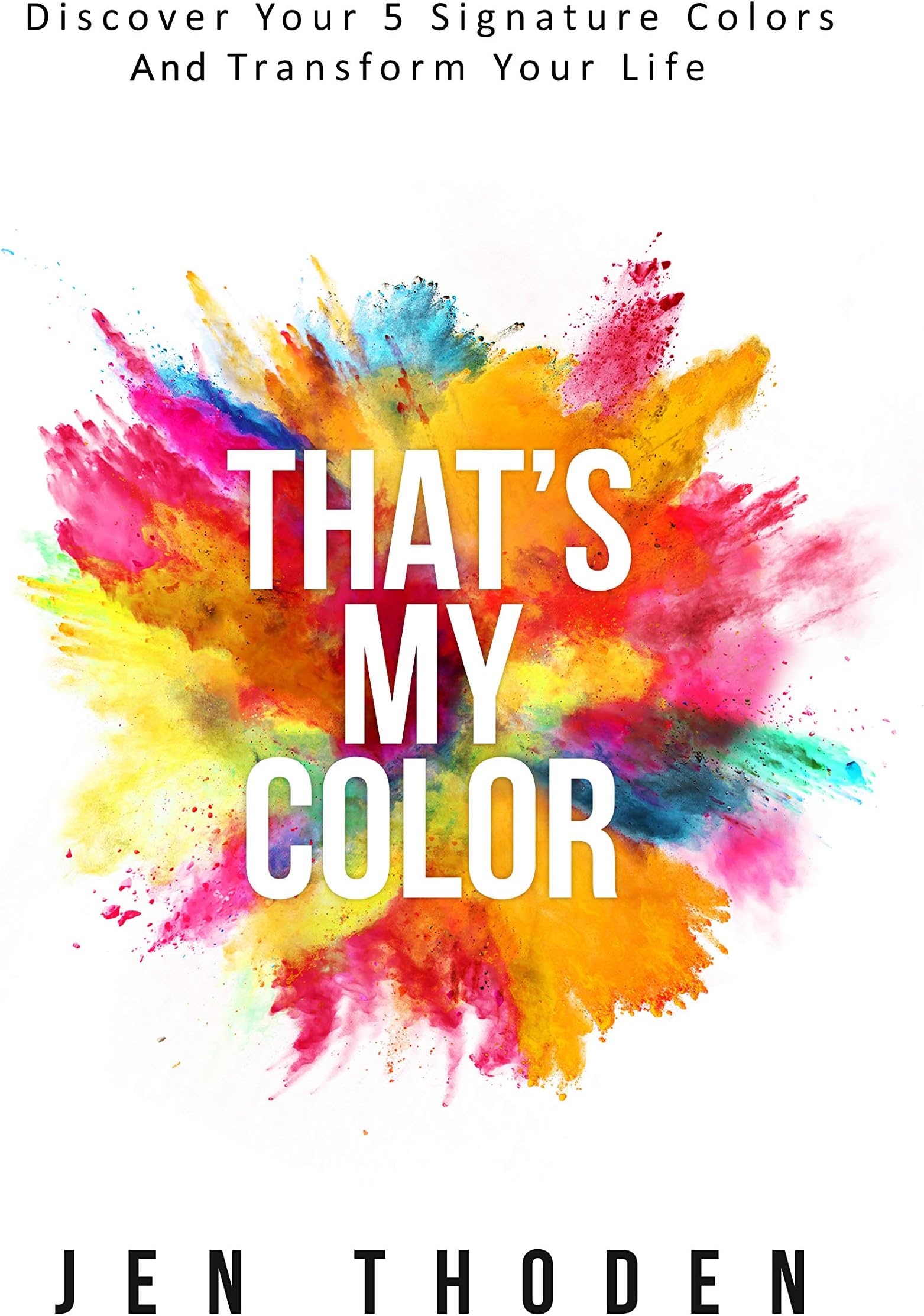 That's My Color: Discover Your 5 Signature Colors And Transform Your Life