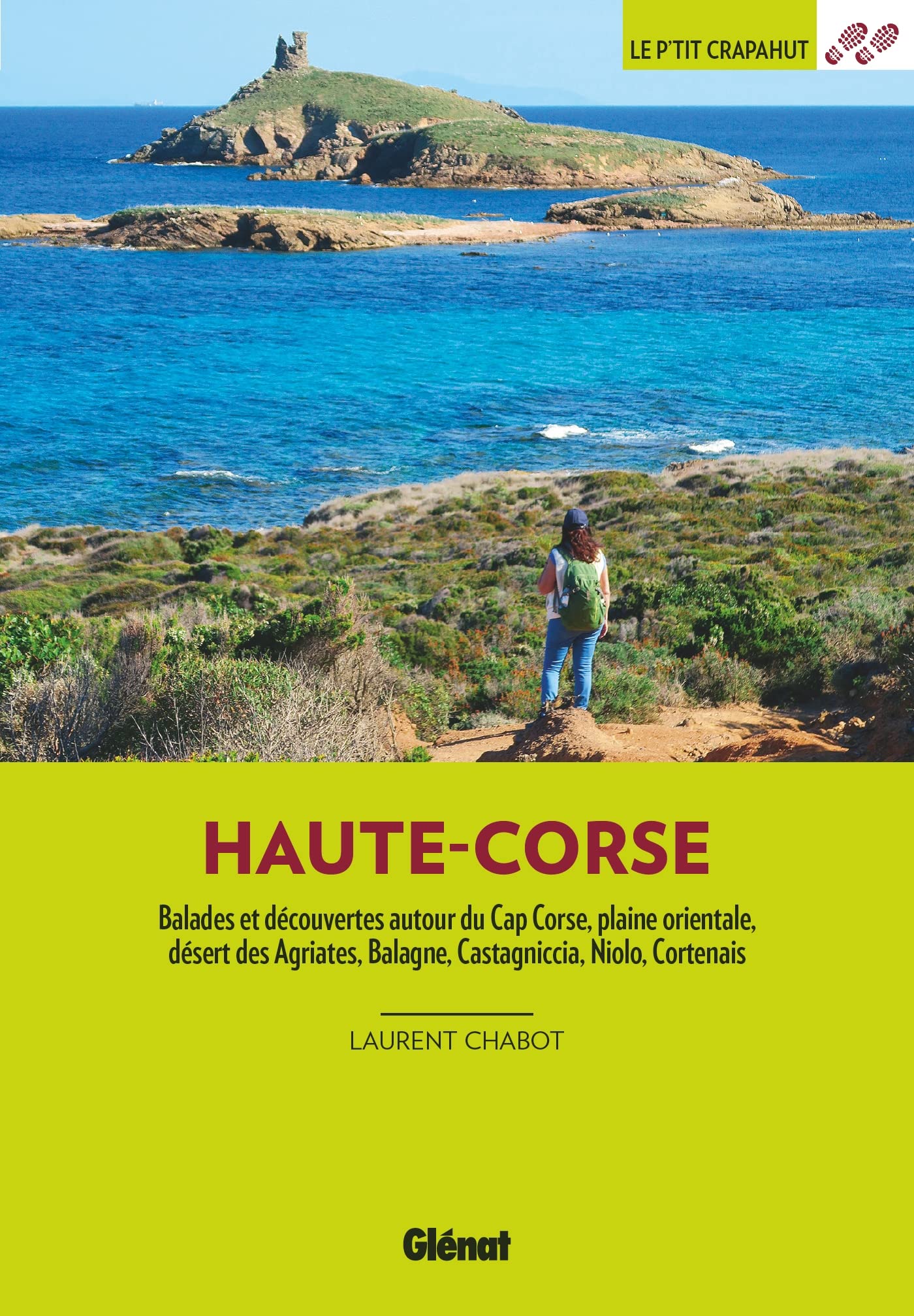 Haute-Corse (3e ed): Balades et découvertes autour du Cap Corse, plaine orientale, désert des Agriates, Balagne, Castagniccia, Niolo, Cortenais