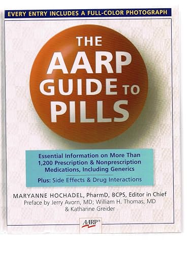 The AARP® Guide to Pills: Essential Information on More Than 1,200 Prescription &amp; Nonprescription Medications, Including Generics