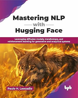 Mastering NLP with Hugging Face: Leveraging diffusion models, transformers, and reinforcement learning for generative and analytical systems (English Edition) book cover