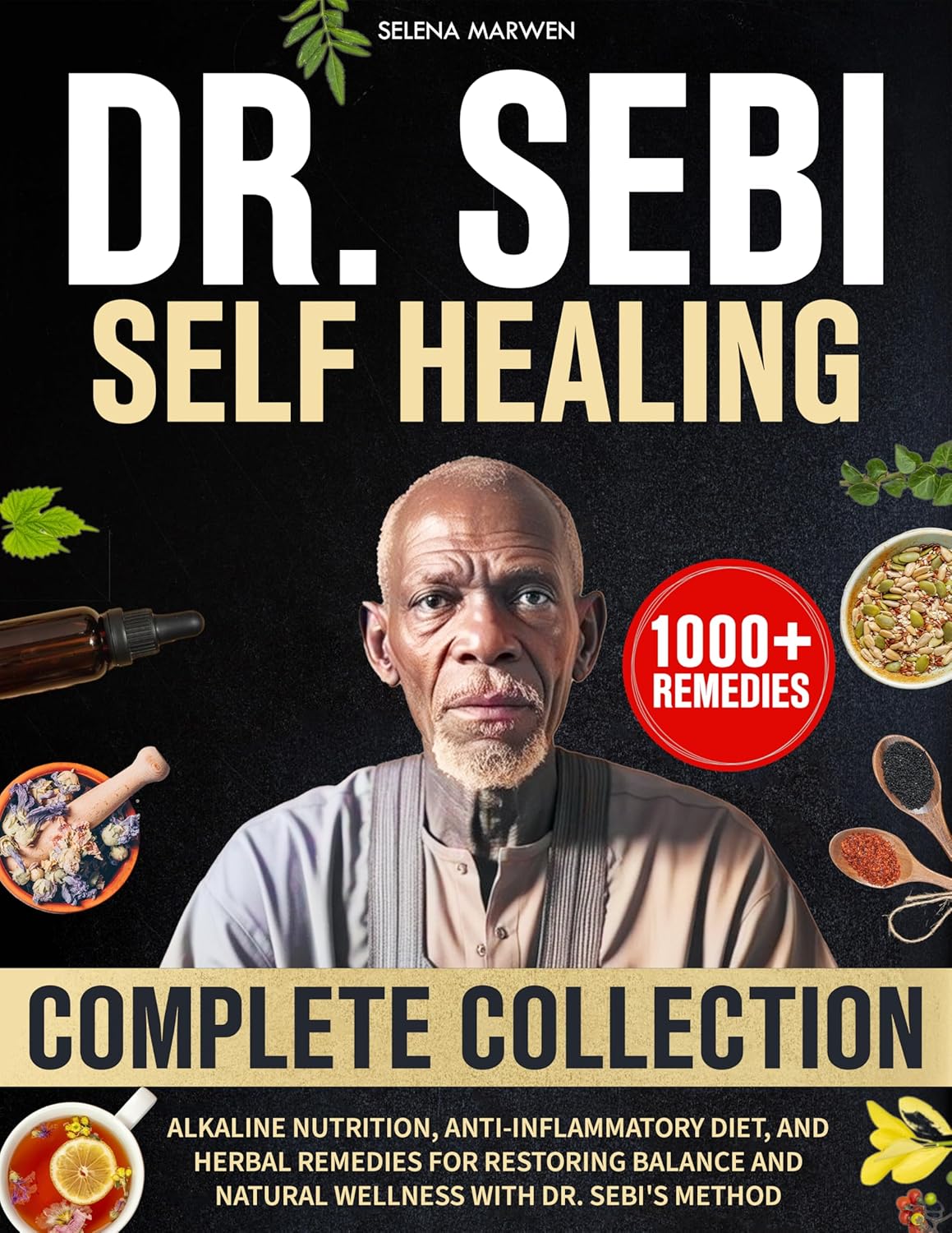 Dr. Sebi Self Healing Complete Collection: Alkaline Nutrition, Anti-Inflammatory Diet, and Herbal Remedies for Restoring Balance and Natural Wellness with Dr. Sebi’s Method      Kindle Edition