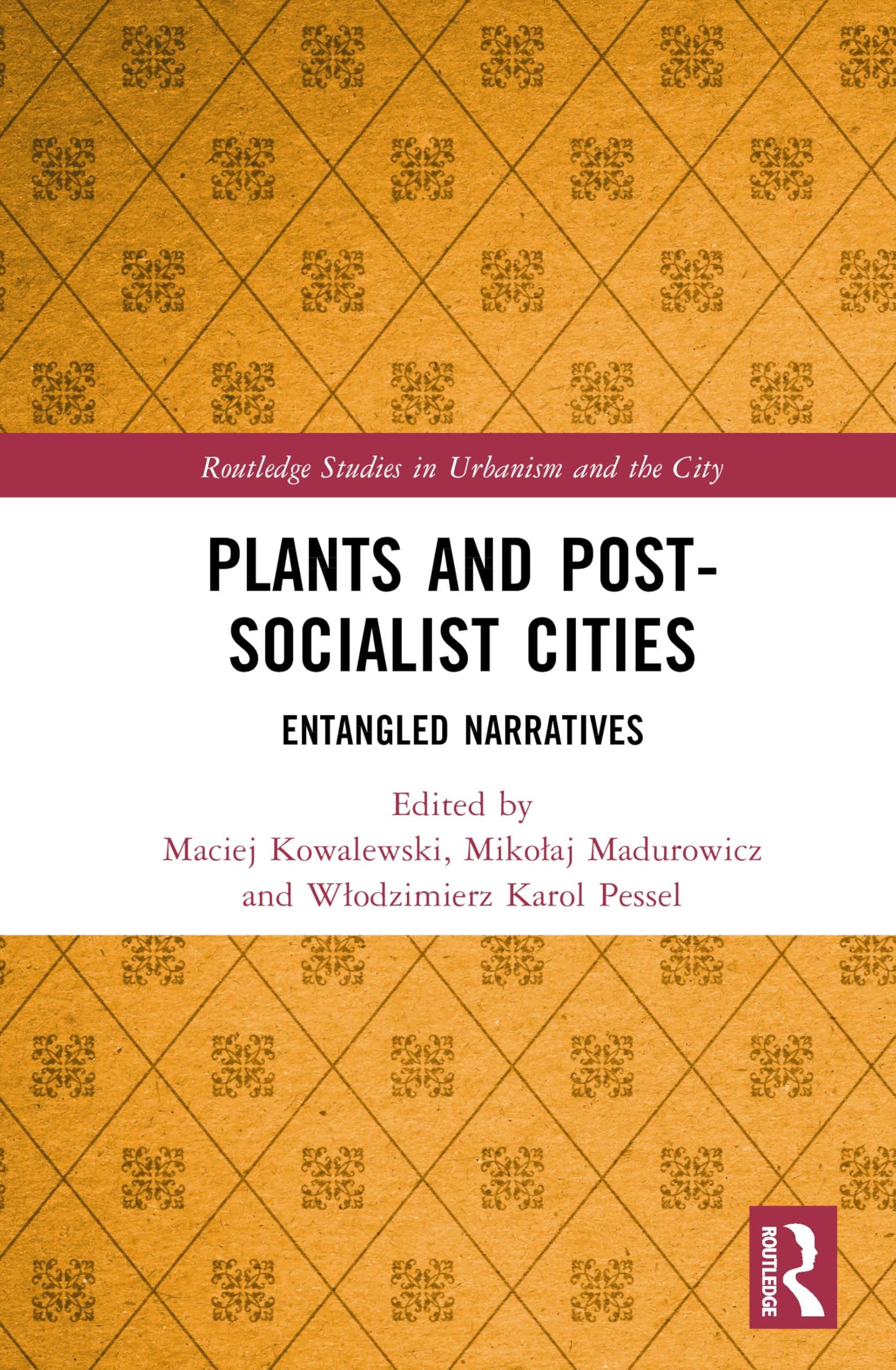 Plants and Post-Socialist Cities: Entangled Narratives (Routledge Studies in Urbanism and the City)