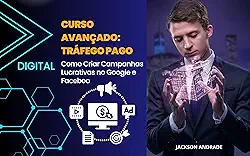 Curso Avançado: Tráfego Pago: Como Criar Campanhas Lucrativas no Google e Facebook