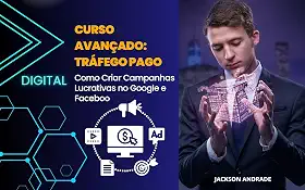 Curso Avançado: Tráfego Pago: Como Criar Campanhas Lucrativas no Google e Facebook