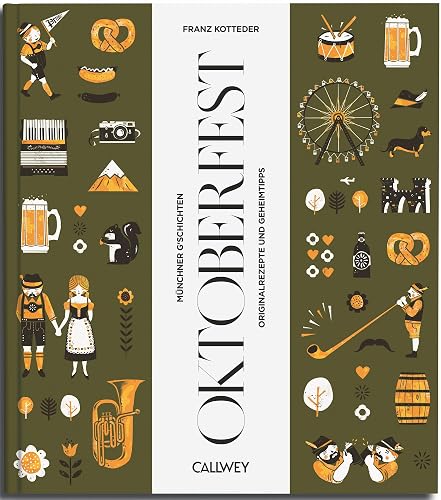 Zu Gast auf dem Oktoberfest: Münchner G’schichten, Originalrezepte und Geheimtipps