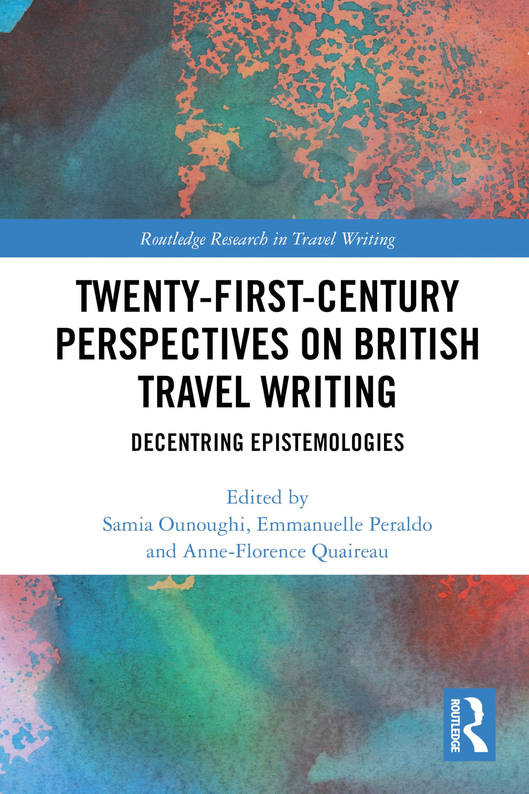 Twenty-First-Century Perspectives on British Travel Writing: Decentring Epistemologies (Routledge Research in Travel Writing)