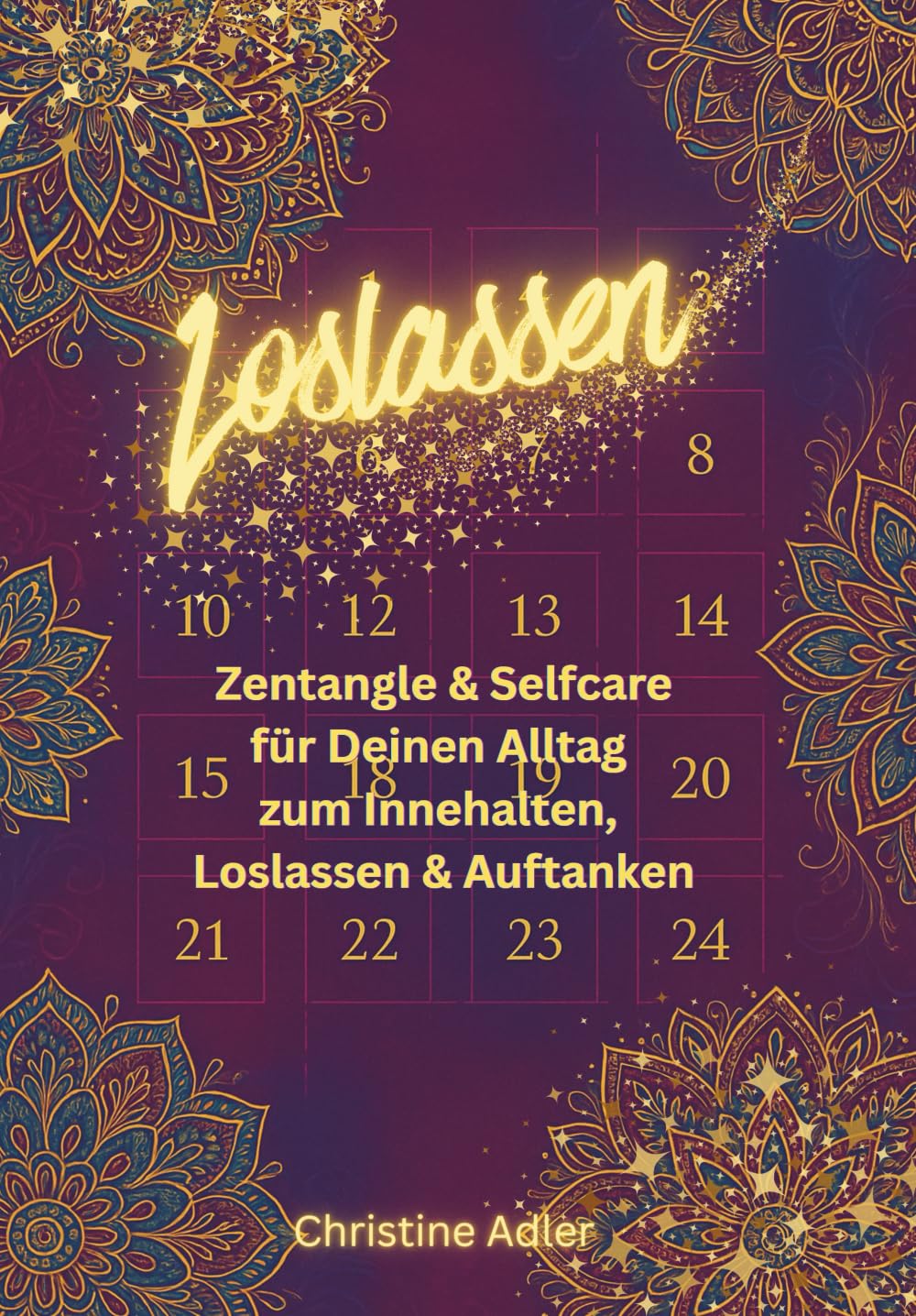 Ein achtsamer Adventsbegleiter zum Ausmalen & Spüren: Zentangle & Selfcare für Deinen Alltag zum Innehalten, Loslassen & Auftanken
