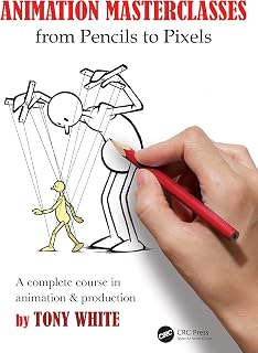 Animation Masterclasses: From Pencils to Pixels: A Complete Course in Animation & Production