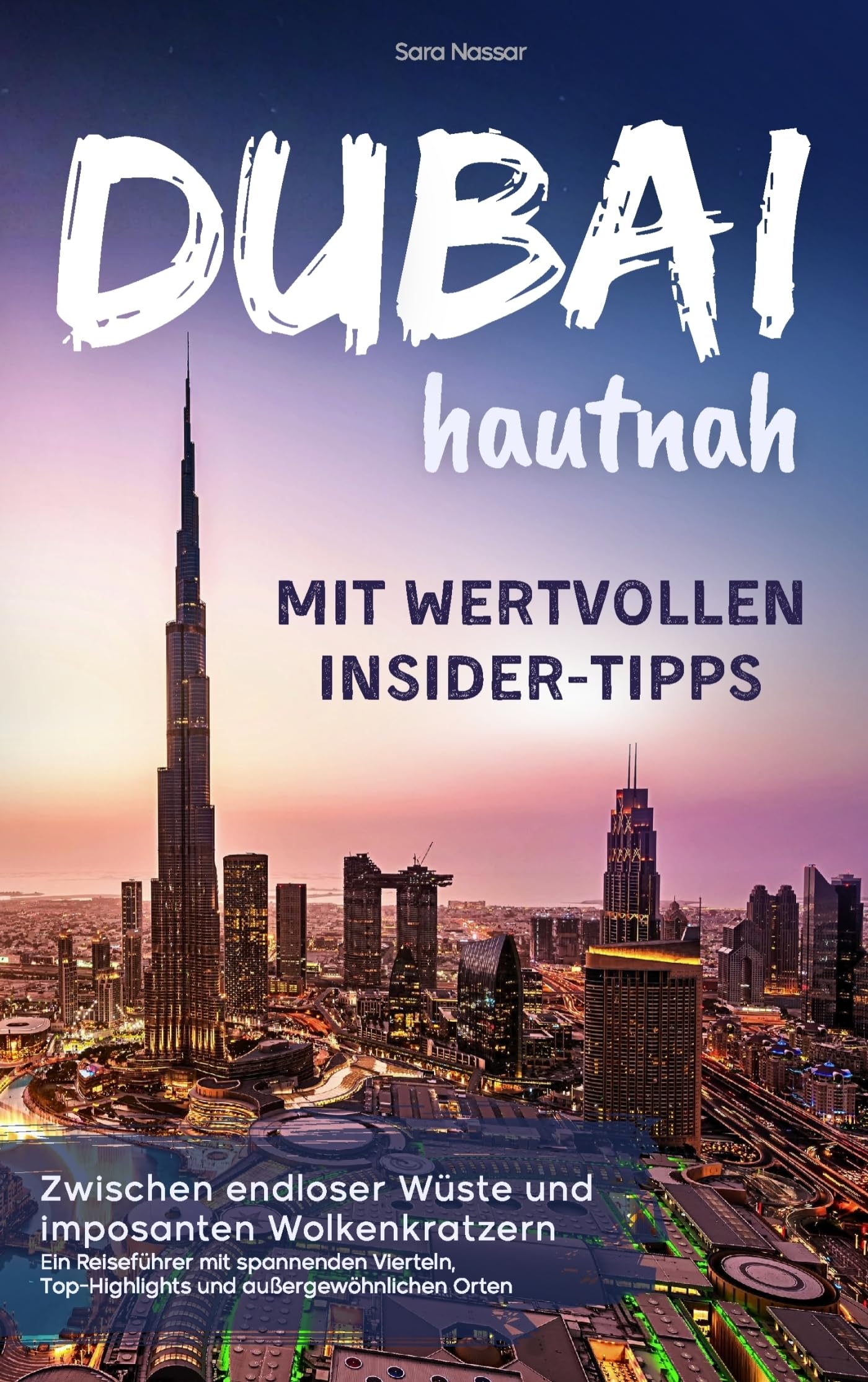 Dubai hautnah – mit wertvollen Insider-Tipps | Zwischen endloser Wüste und imposanten Wolkenkratzern: Ein Reiseführer mit spannenden Vierteln, Top-Highlights und außergewöhnlichen Orten