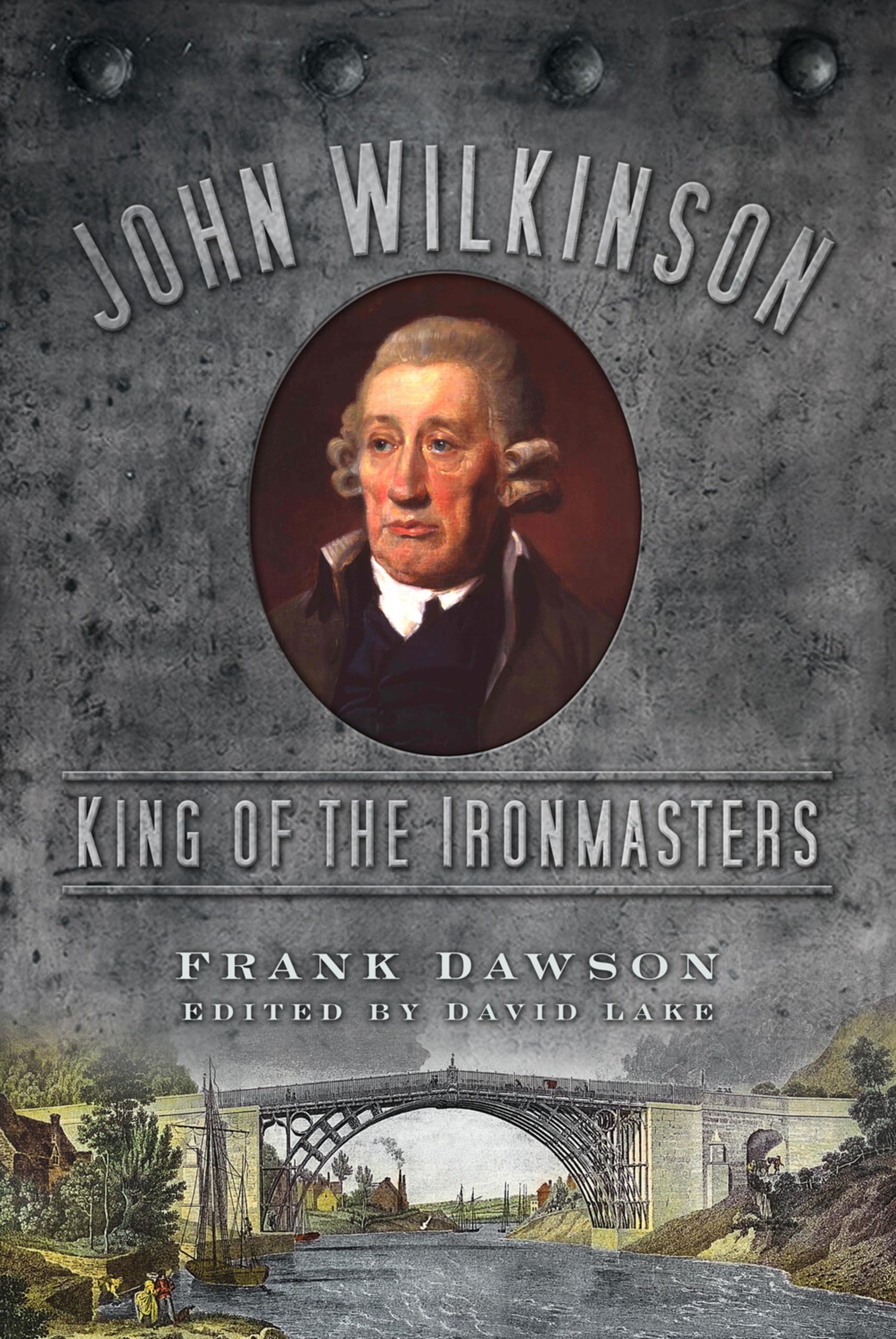 John Wilkinson: King of the Ironmasters by Frank Dawson Book Cumbria Industry