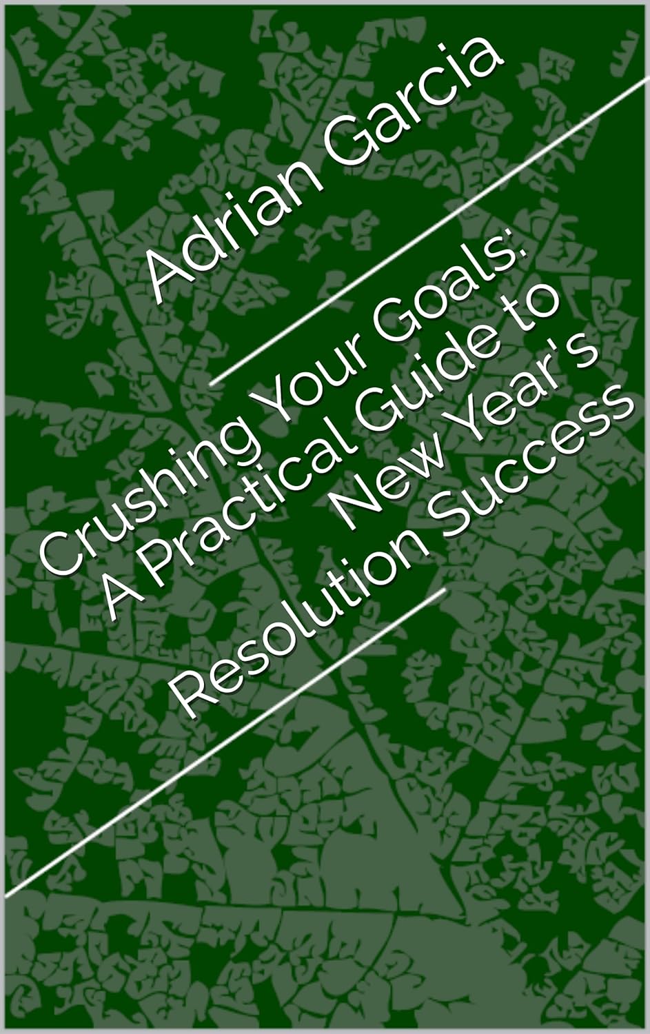 Crushing Your Goals A Practical Guide to New Year's Resolution Success