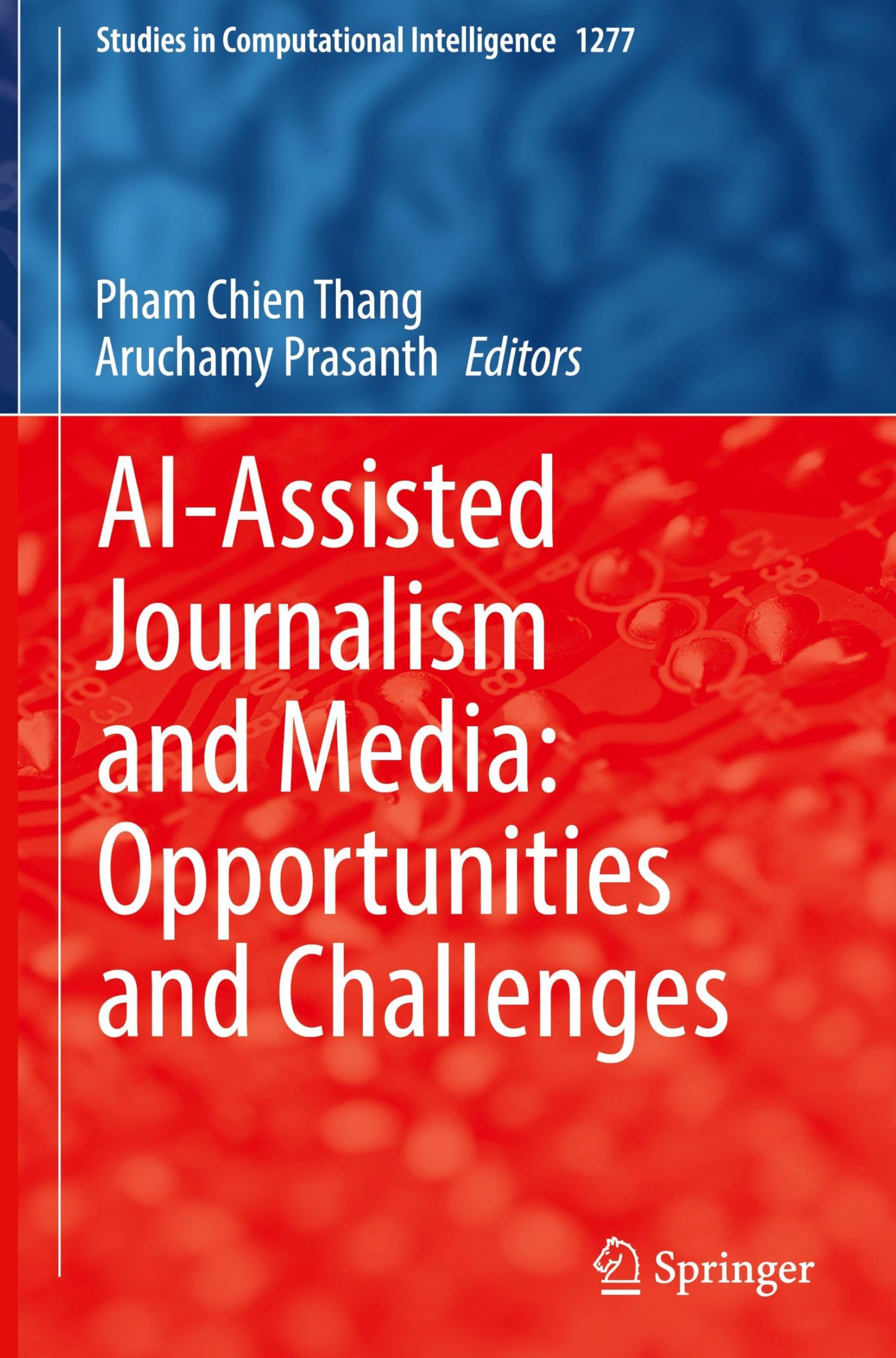 AI-Assisted Journalism and Media: Opportunities and Challenges (Studies in Computational Intelligence, 1277)