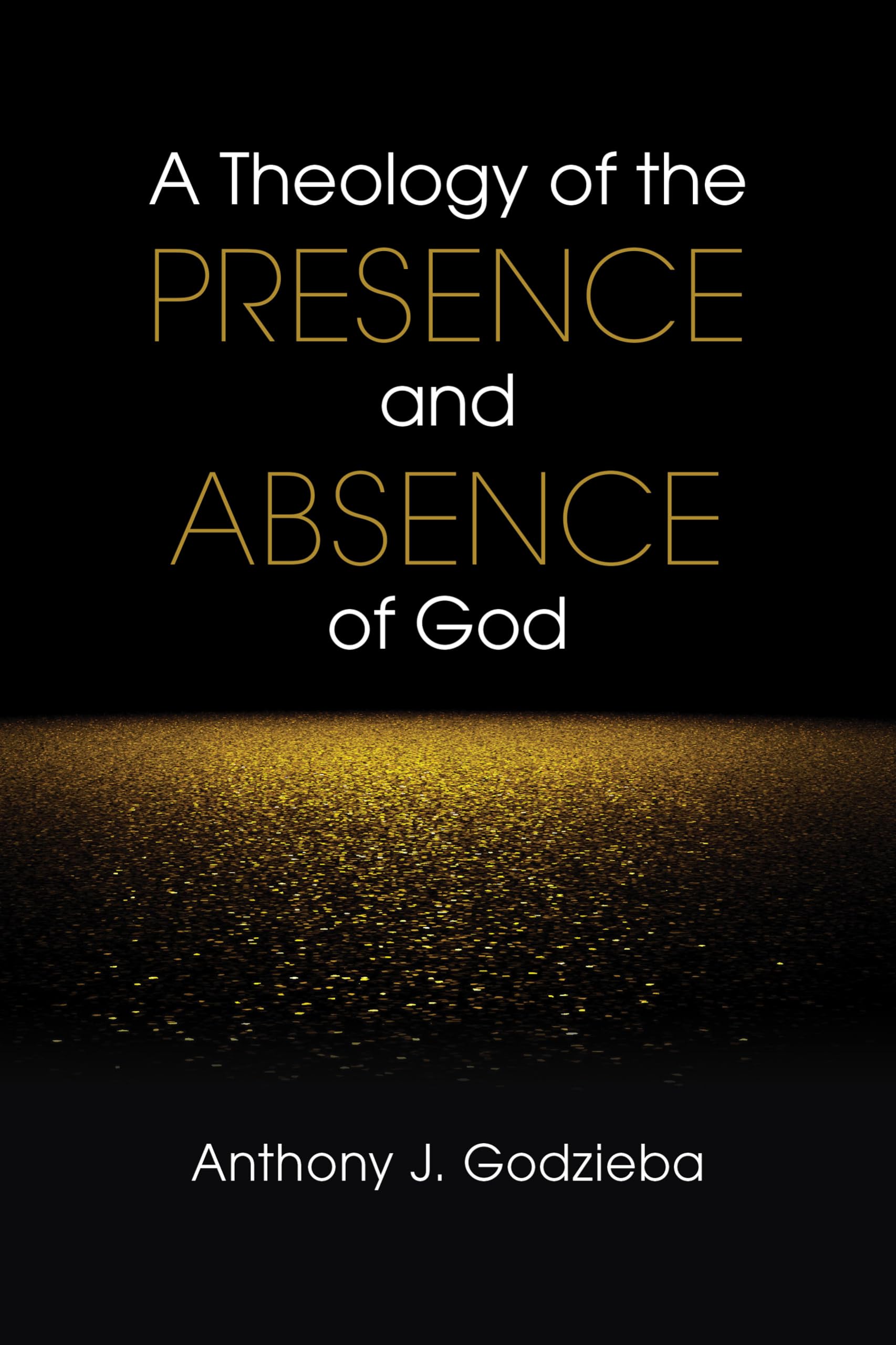 A Theology of the Presence and Absence of God