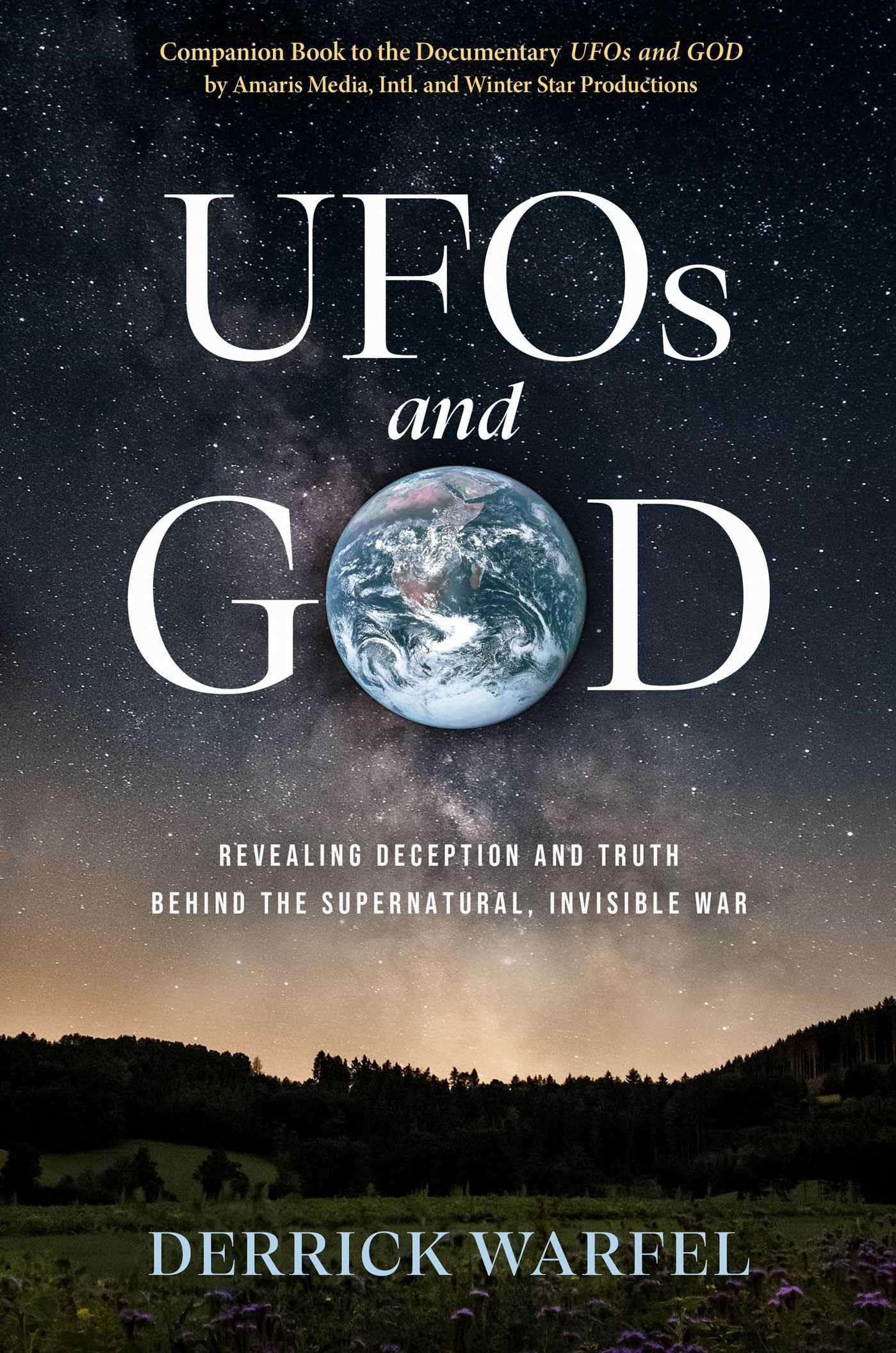 UFOs and God: Revealing Deception and Truth Behind the Supernatural, Invisible War