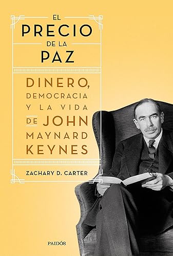 El precio de la paz Dinero, democracia y la vida de John Maynard Keynes (Contextos) (Spanish Edition)