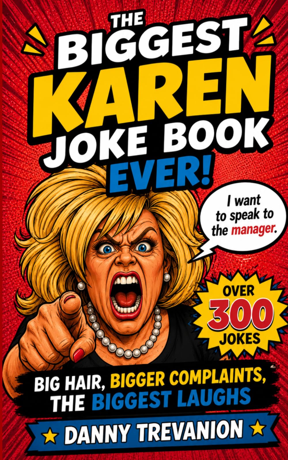 The Biggest Karen Joke Book Ever!: Over 300 Jokes. A Funny Gift for Retail Workers, Baristas, Servers and Anyone Who's Ever Been Asked "Where's the Manager?"