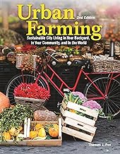 Urban Farming 2nd Ed: Sustainable City Living in Your Backyard, in Your Community, and in the World