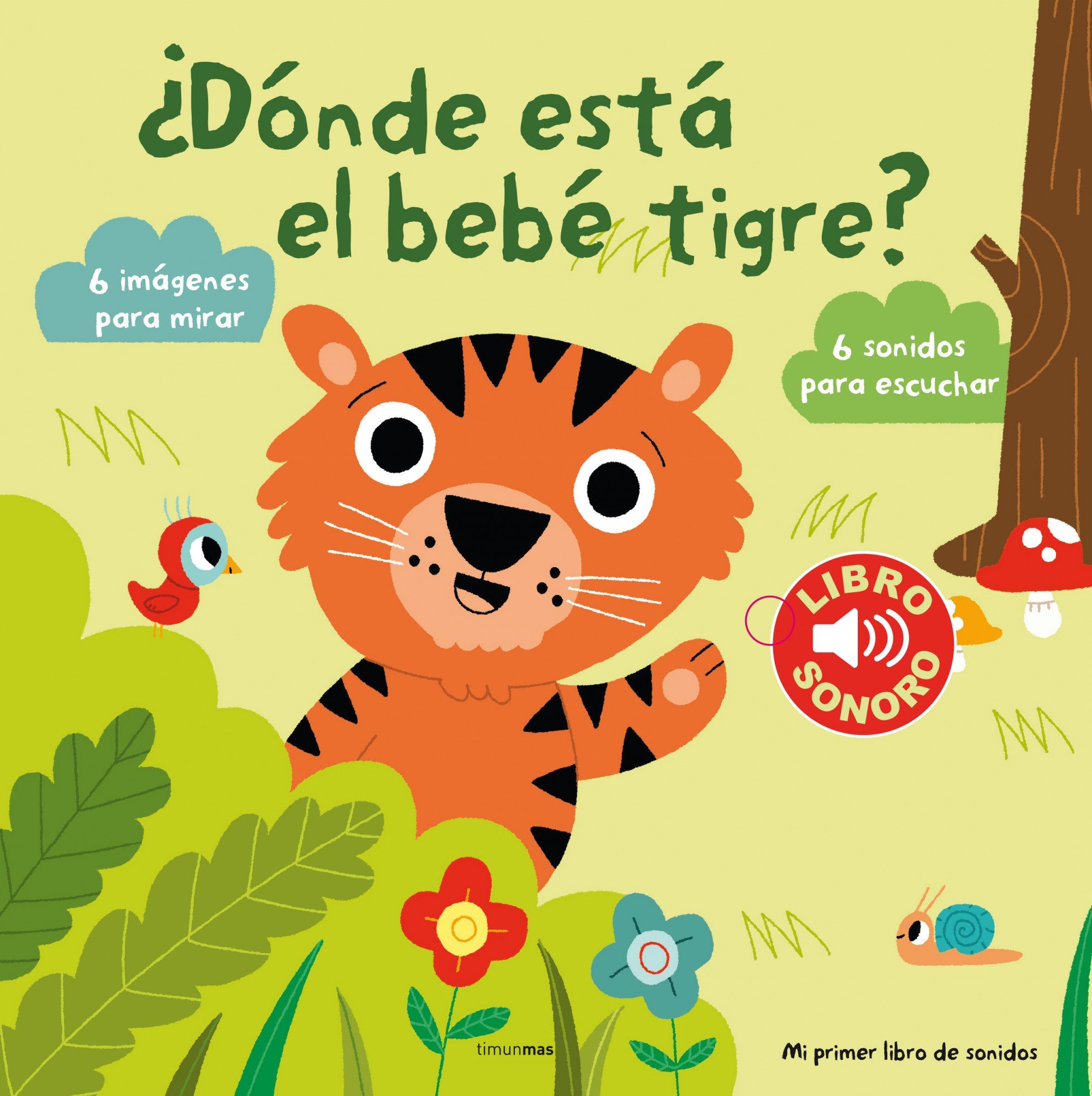 ¿Dónde está el bebé tigre? Mi primer libro de sonidos: 6 imágenes para mirar, 6 sonidos para escuchar (Libros con sonido)