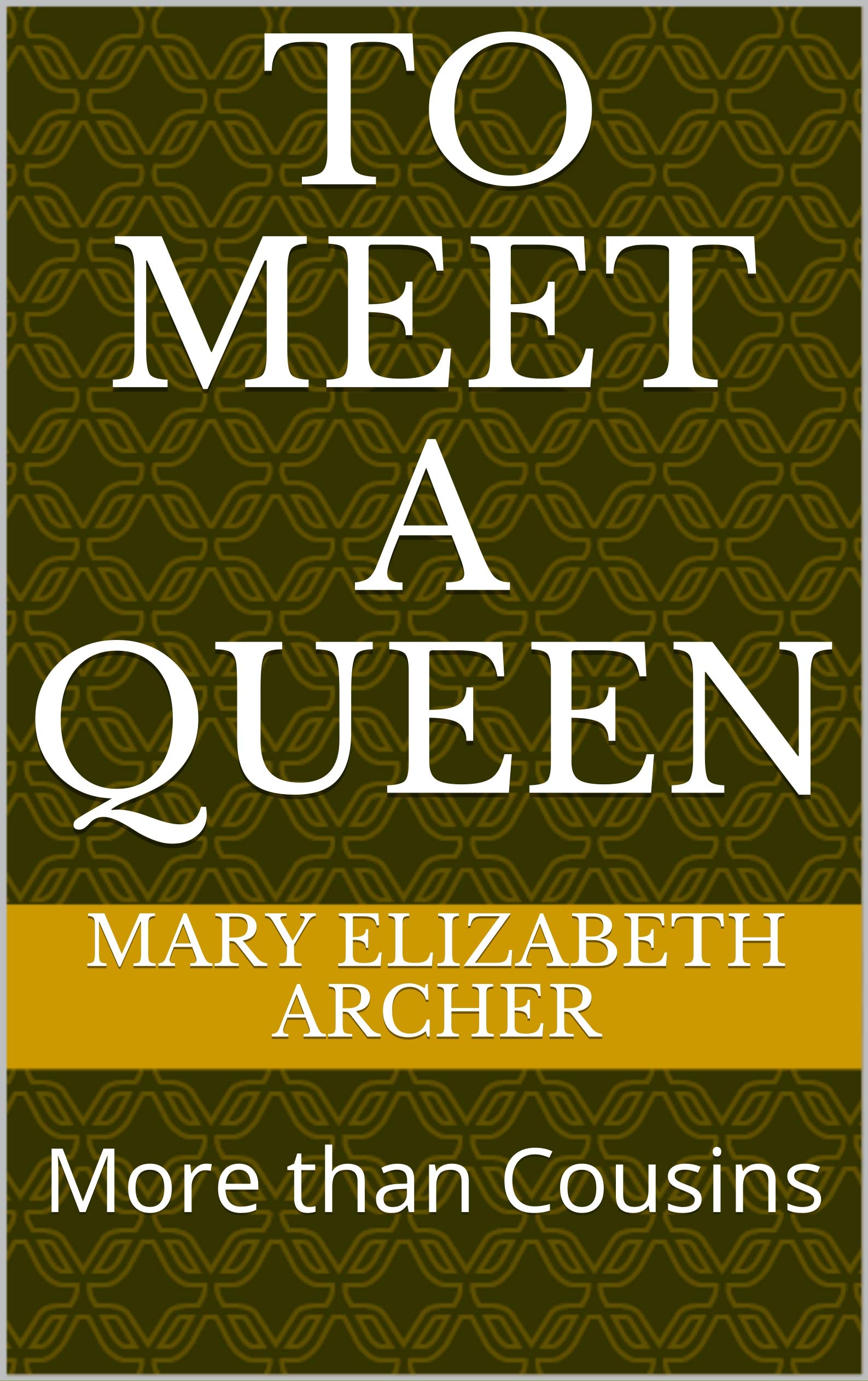To Meet A Queen: More than Cousins