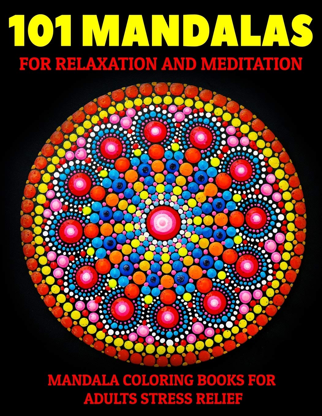 101 Mandalas For Relaxation And Meditation : Mandala Coloring Books For Adults Stress Relief: Relaxation Mandala Designs