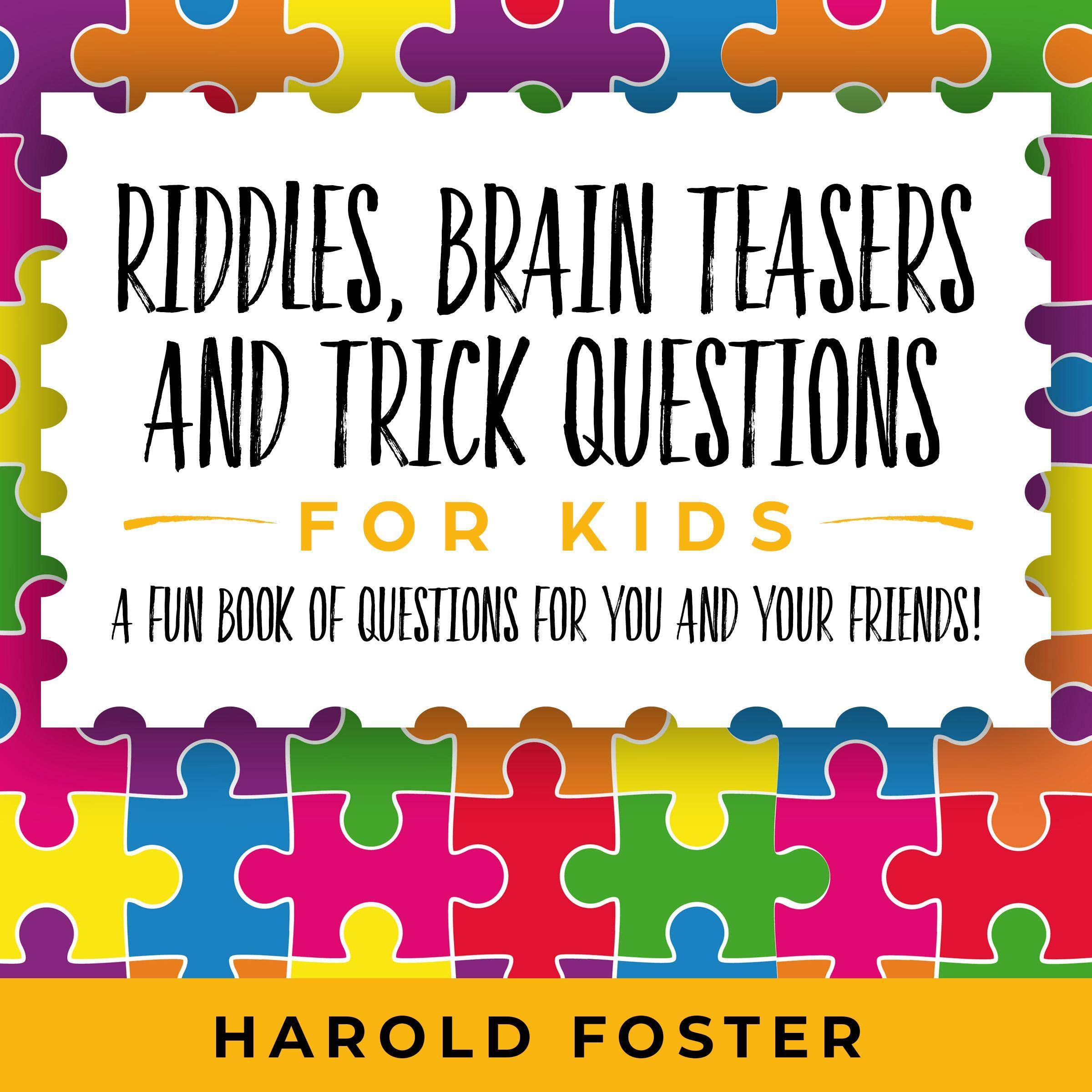 Riddles, Brain Teasers, and Trick Questions for Kids