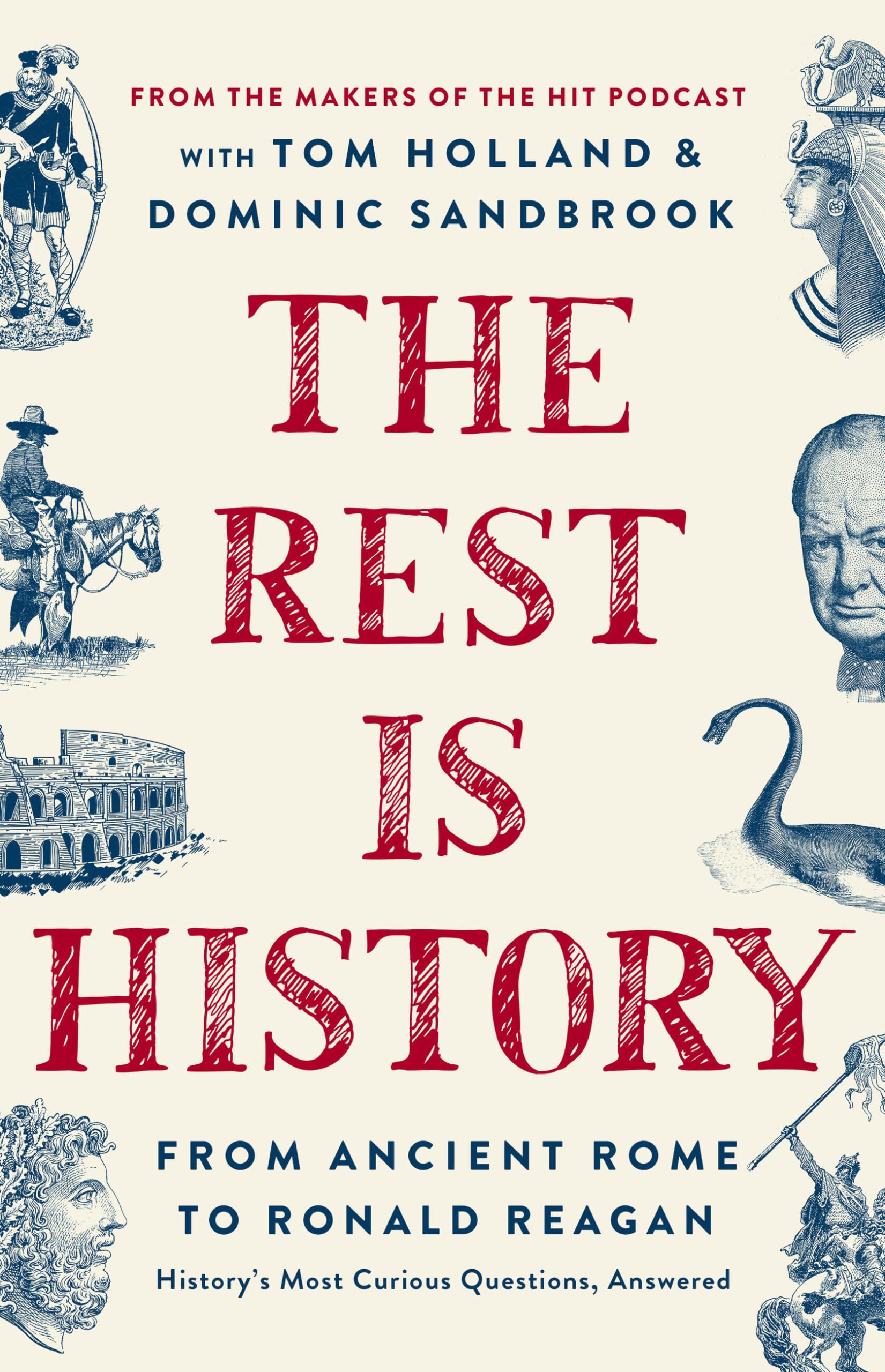 The Rest Is History: From Ancient Rome to Ronald Reagan--History's Most Curious Questions, Answered