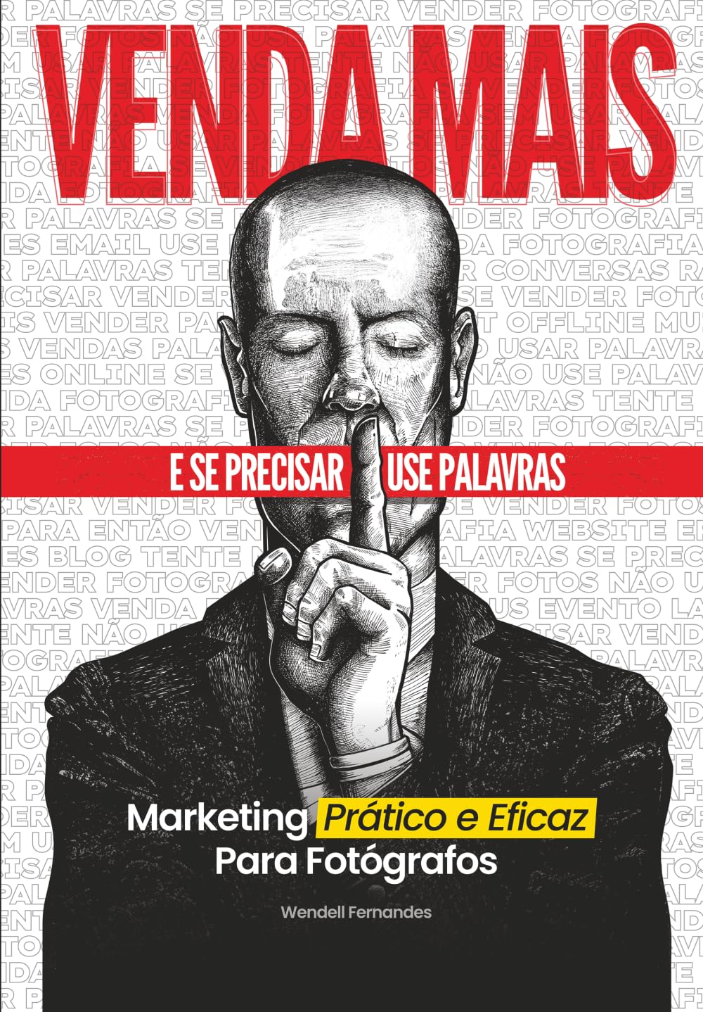 Venda Mais e Se Precisar Use Palavras: Marketing Prático e Eficaz Para Fotógrafos