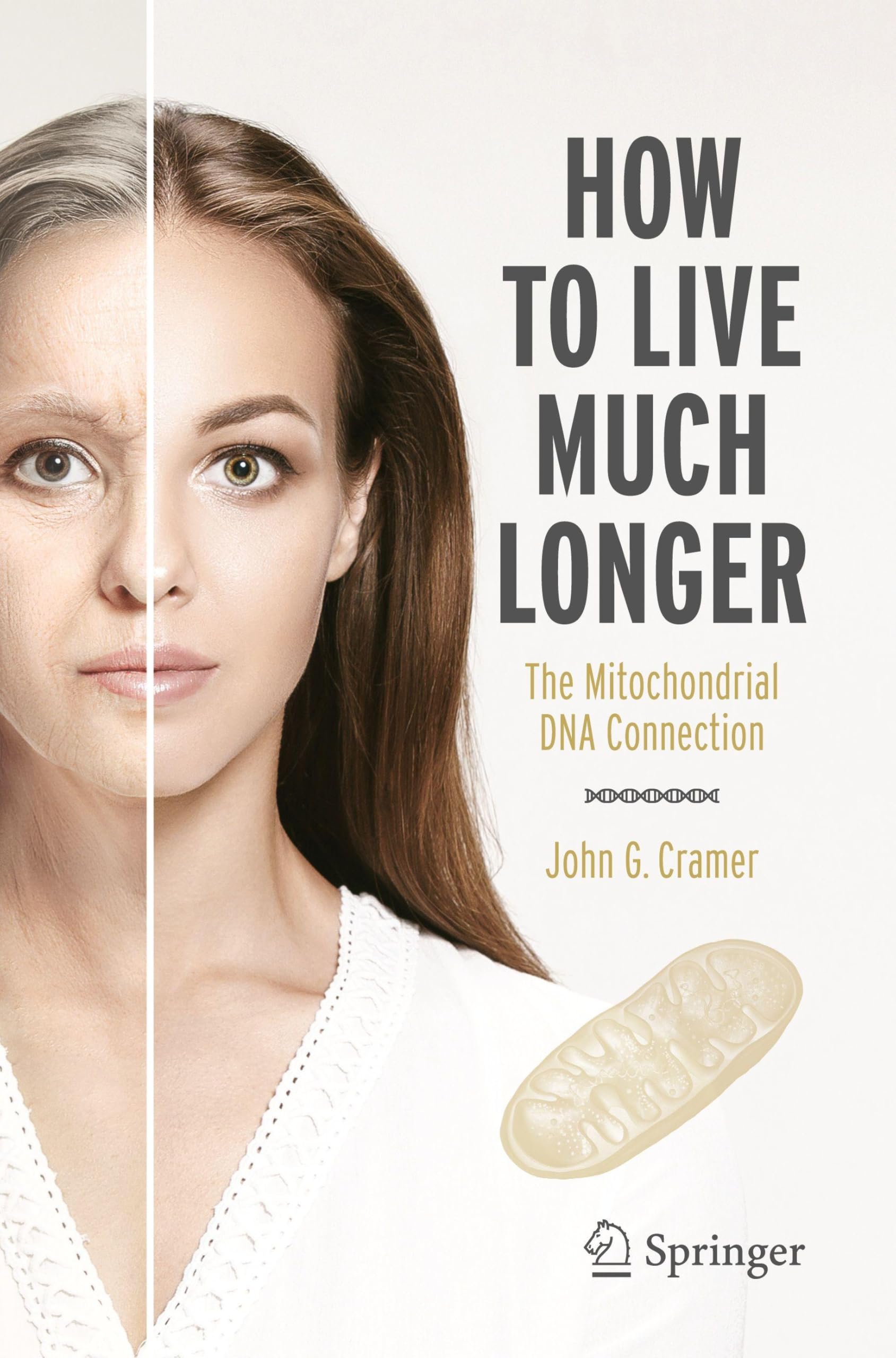 How to Live Much Longer: The Mitochondrial DNA Connection (Copernicus Books)