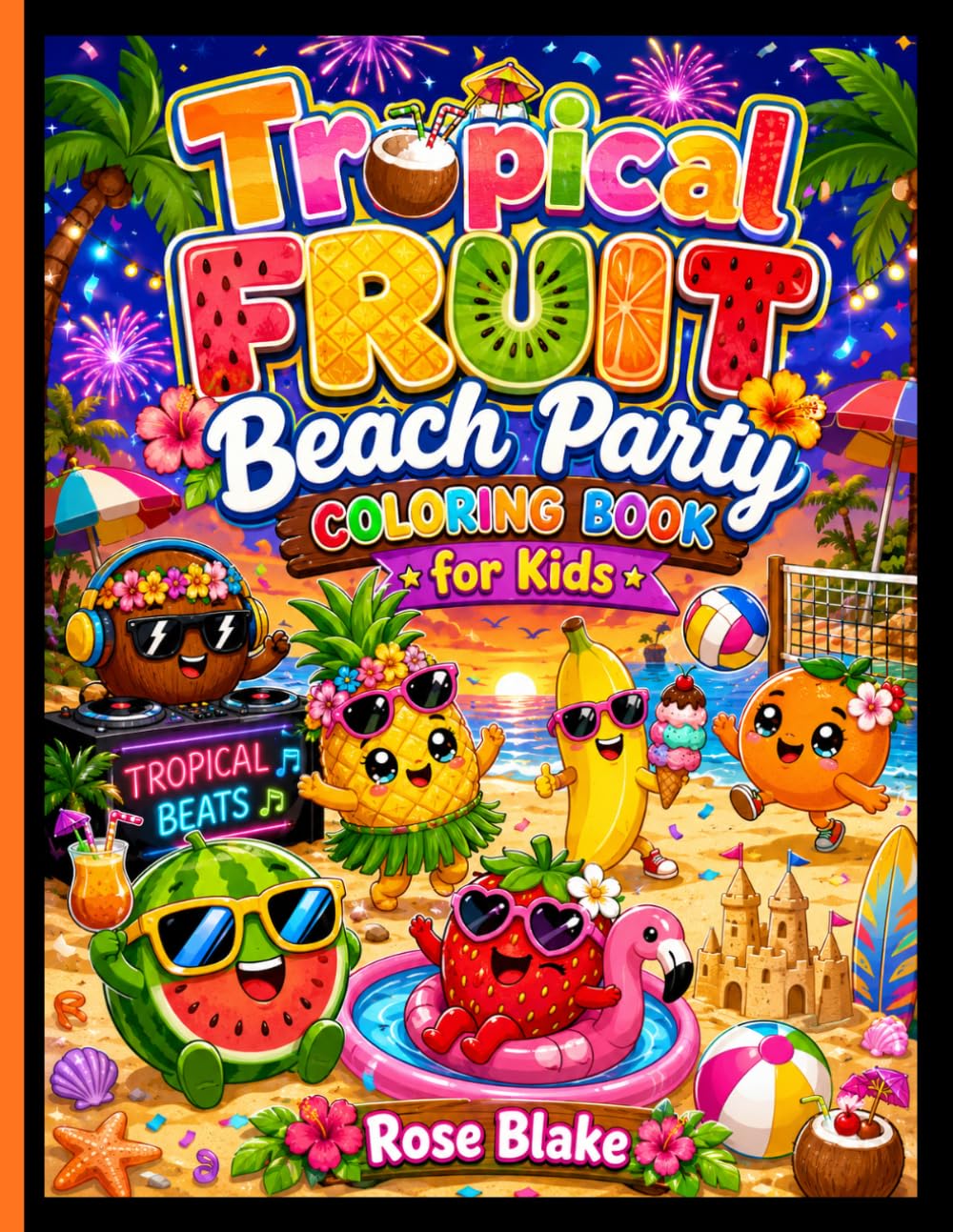 Tropical Fruit Beach Party Coloring Book for Kids: Cute and Easy Summer Vacation Coloring Pages with Kawaii Fruits, Beach Fun, Ice Cream, and Tropical ... for Ages 4–8 (FUNNY FRUITS ADVENTURES!!!)
