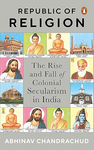 Republic of Religion: The Rise and Fall: The Rise and Fall of Colonial Secularism in India