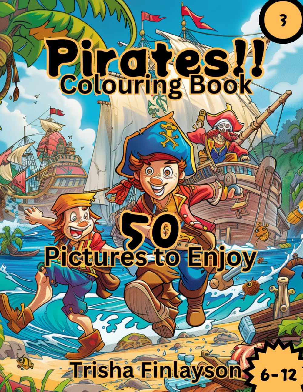 Pirates 3 - A swashbuckling colouring adventure for children ages 6 to 12: Argh! Time to put down yer grog and pick up yer crayons me hearties!