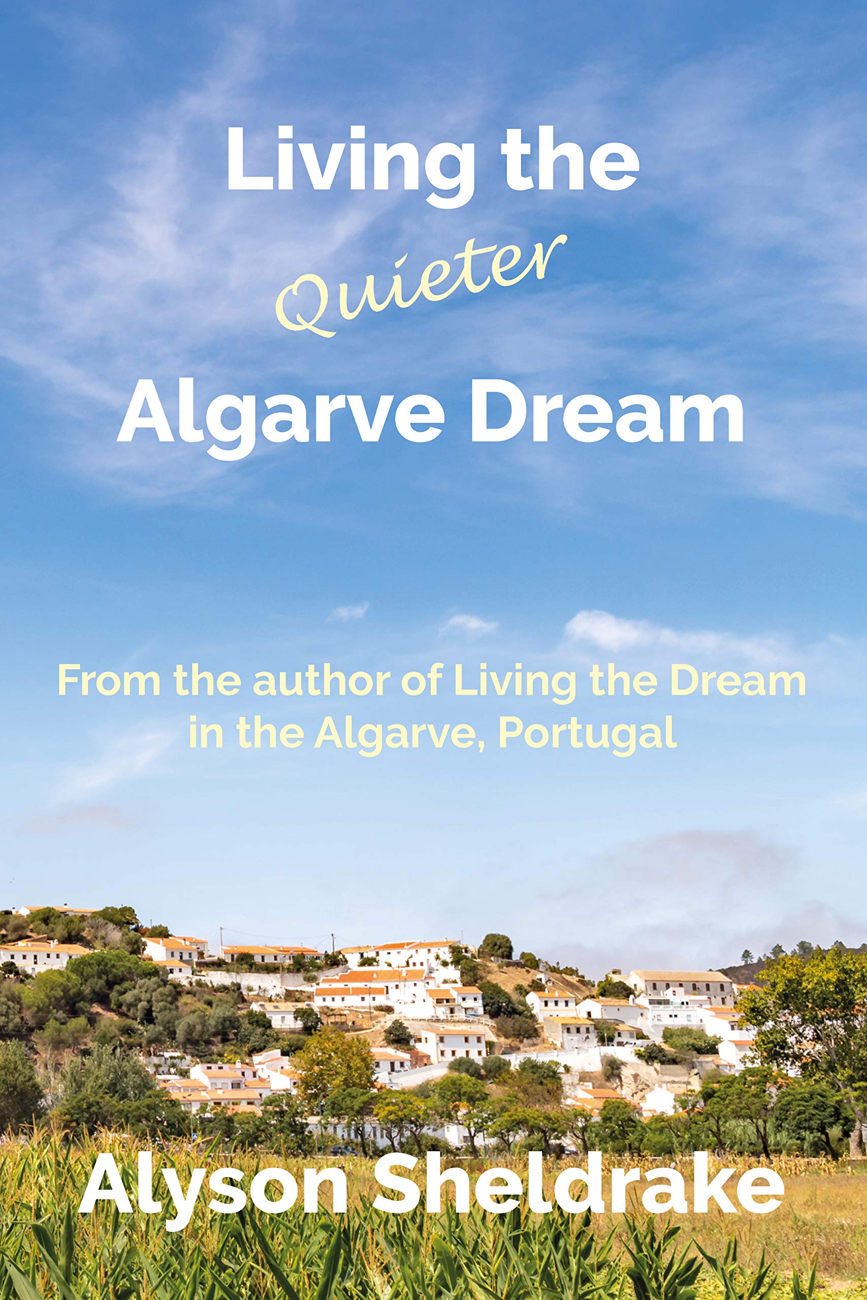 Living the Quieter Algarve Dream (The Algarve Dream Series Book 2)