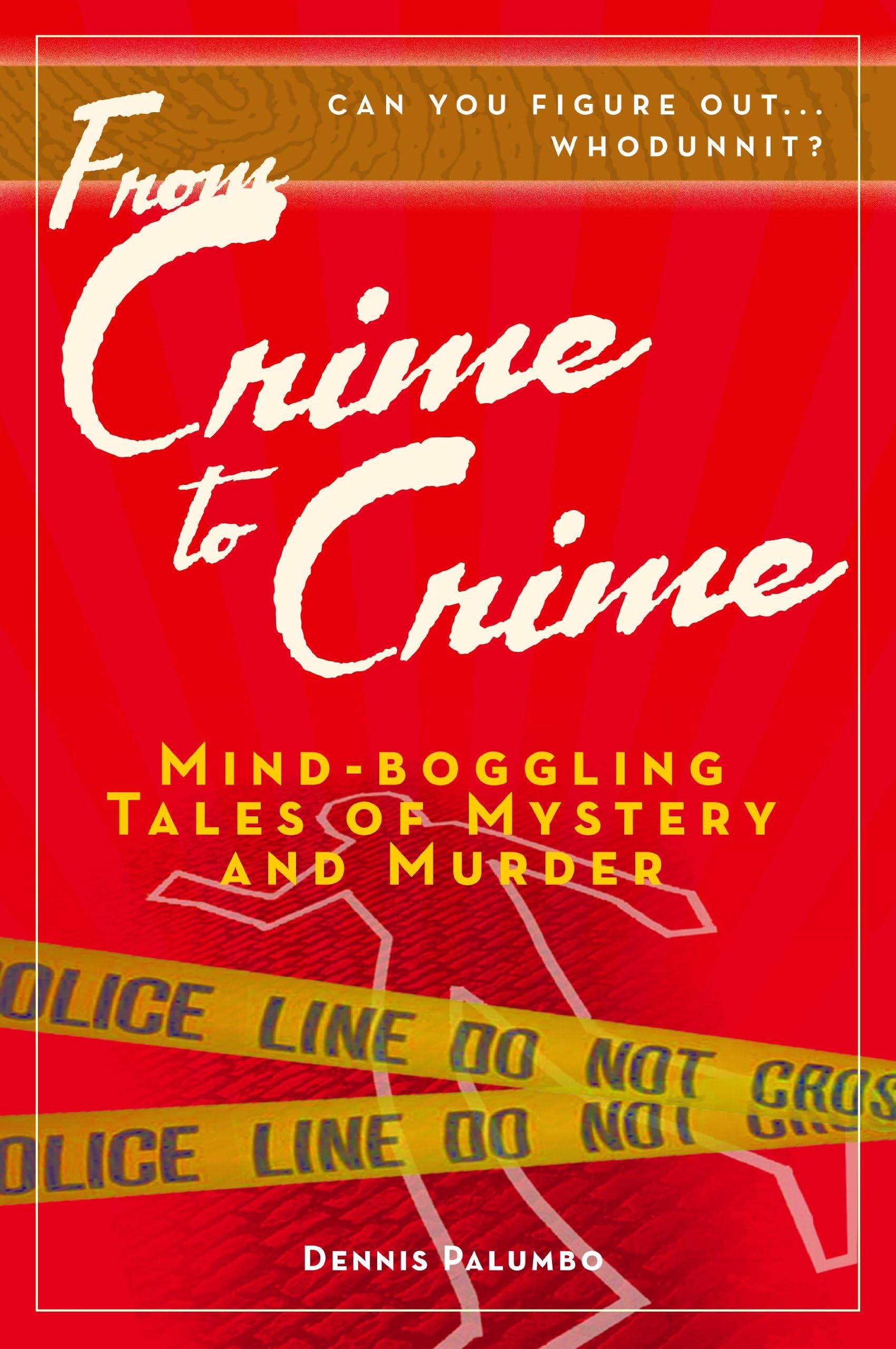 From Crime to Crime - Mind-boggling Tales of Mystery and Murder