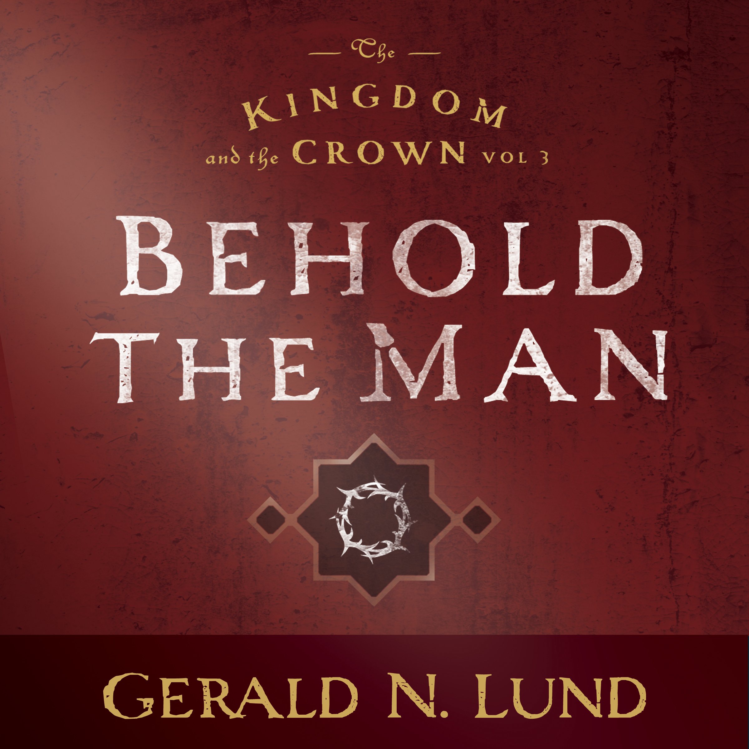 Cover art for Kingdom and the Crown Vol. 3: Behold the Man