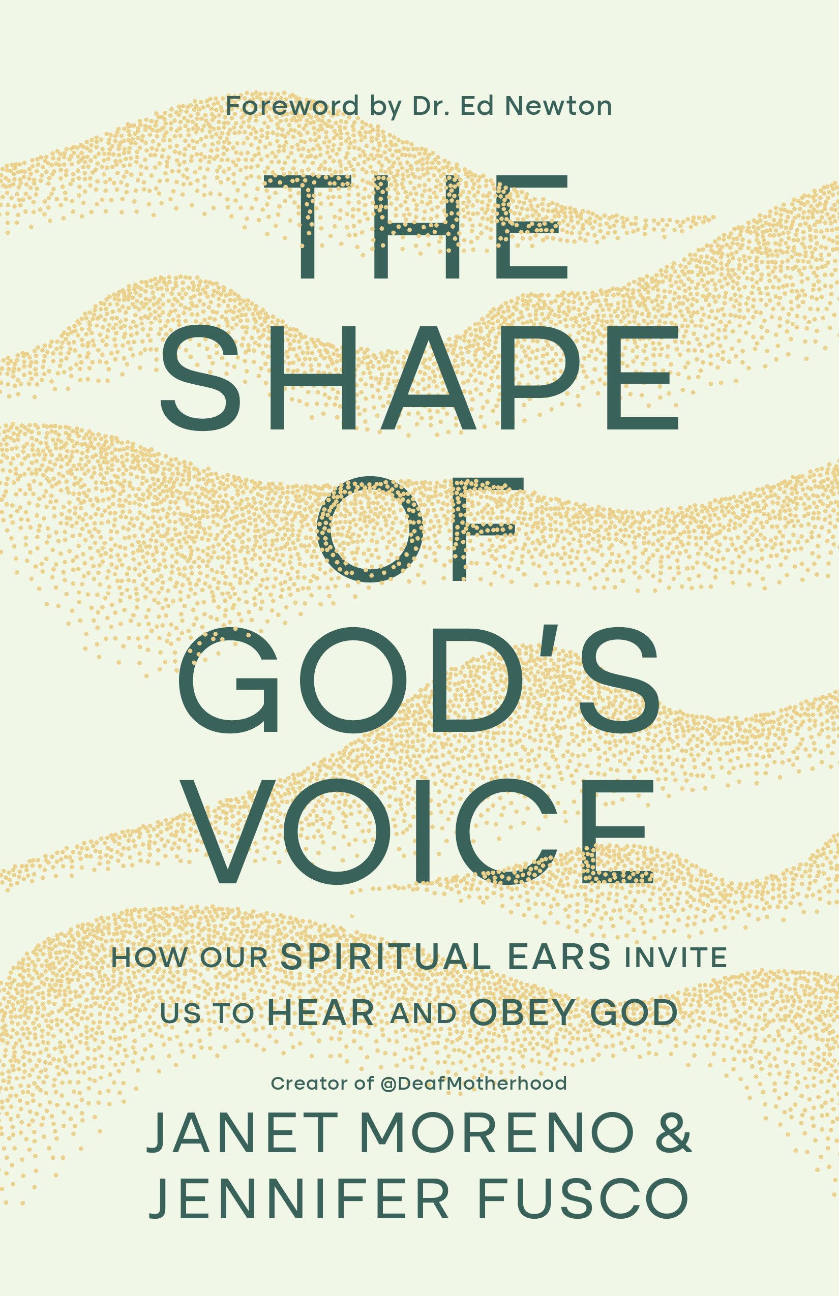The Shape of God's Voice: How Our Spiritual Ears Invite Us to Hear and Obey God