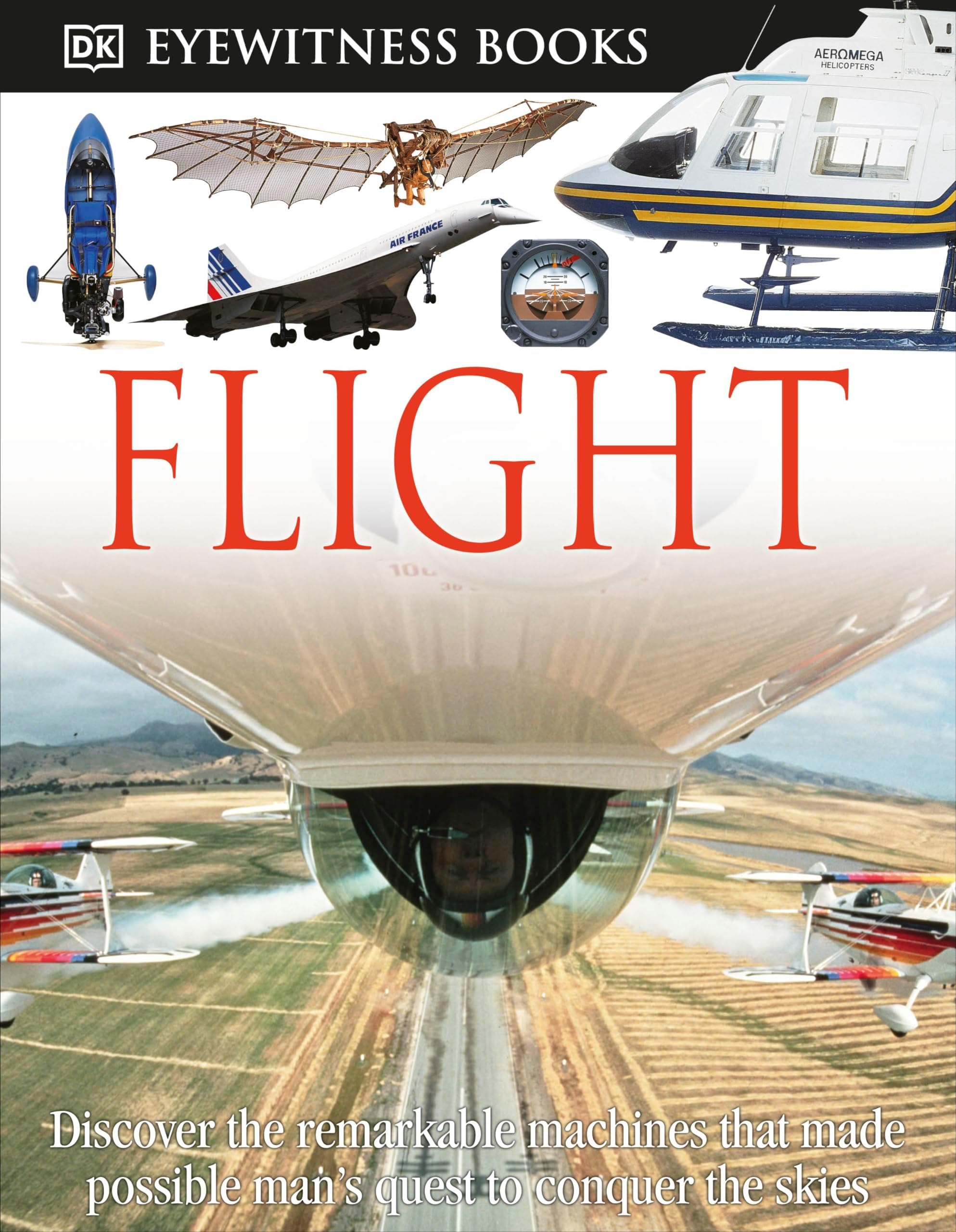 DK Eyewitness Books: Flight: Discover the Remarkable Machines That Made Possible Man's Quest to Conquer the Skies Hardcover – Illustrated, 18 April 2011