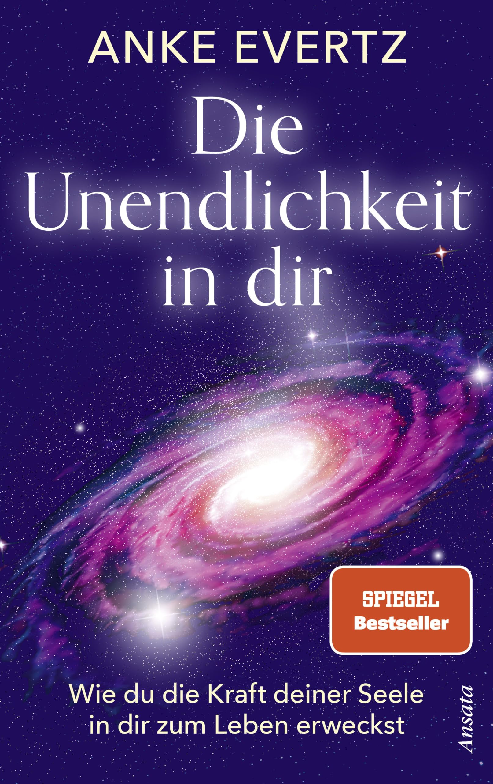 Die Unendlichkeit in dir: Wie du die Kraft deiner Seele in dir zum Leben erweckst. Das Tor zu einer lebensverändernden Erfahrung - SPIEGEL-Bestseller