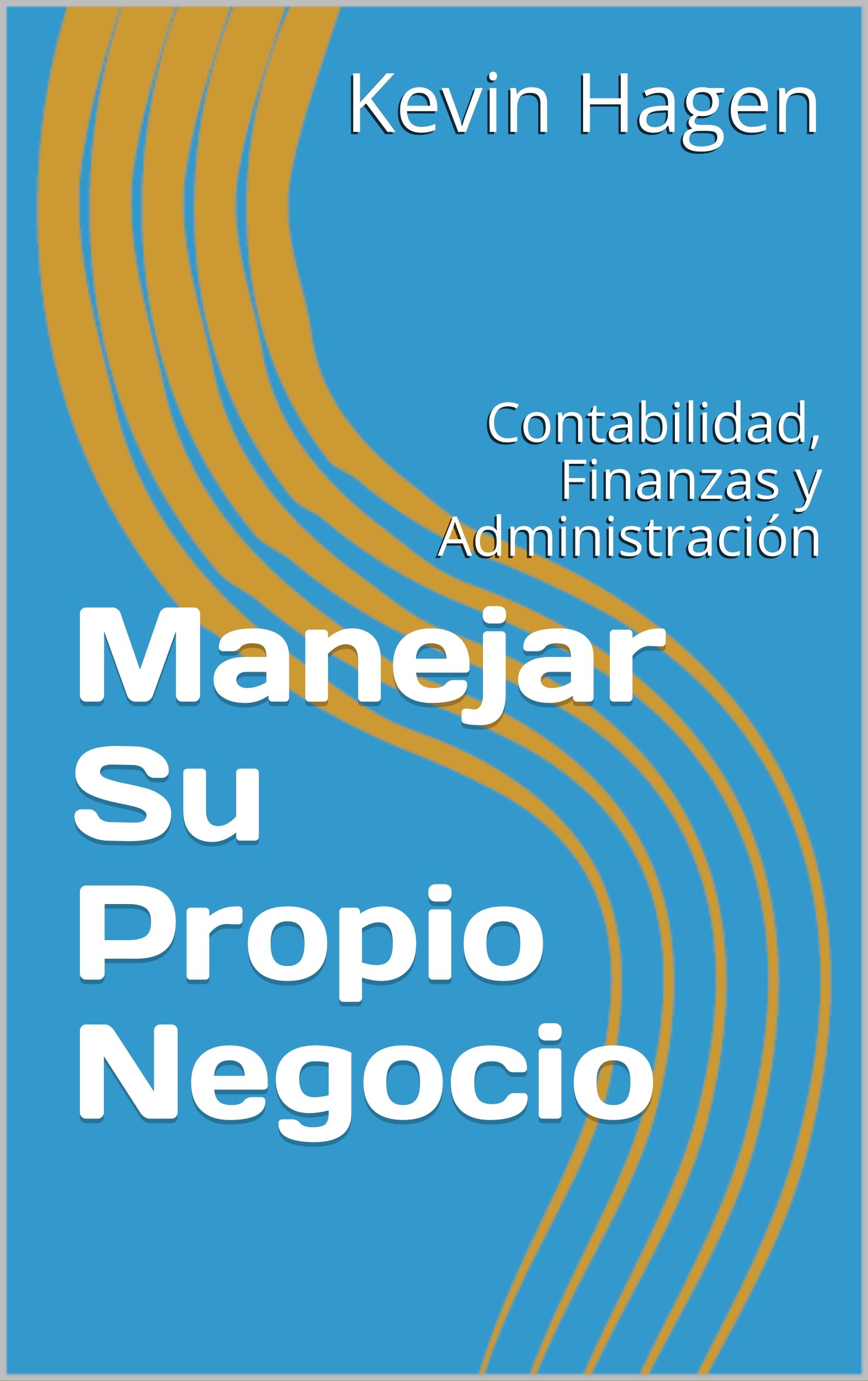 Manejar Su Propio Negocio: Contabilidad, Finanzas y Administración (Spanish Edition)