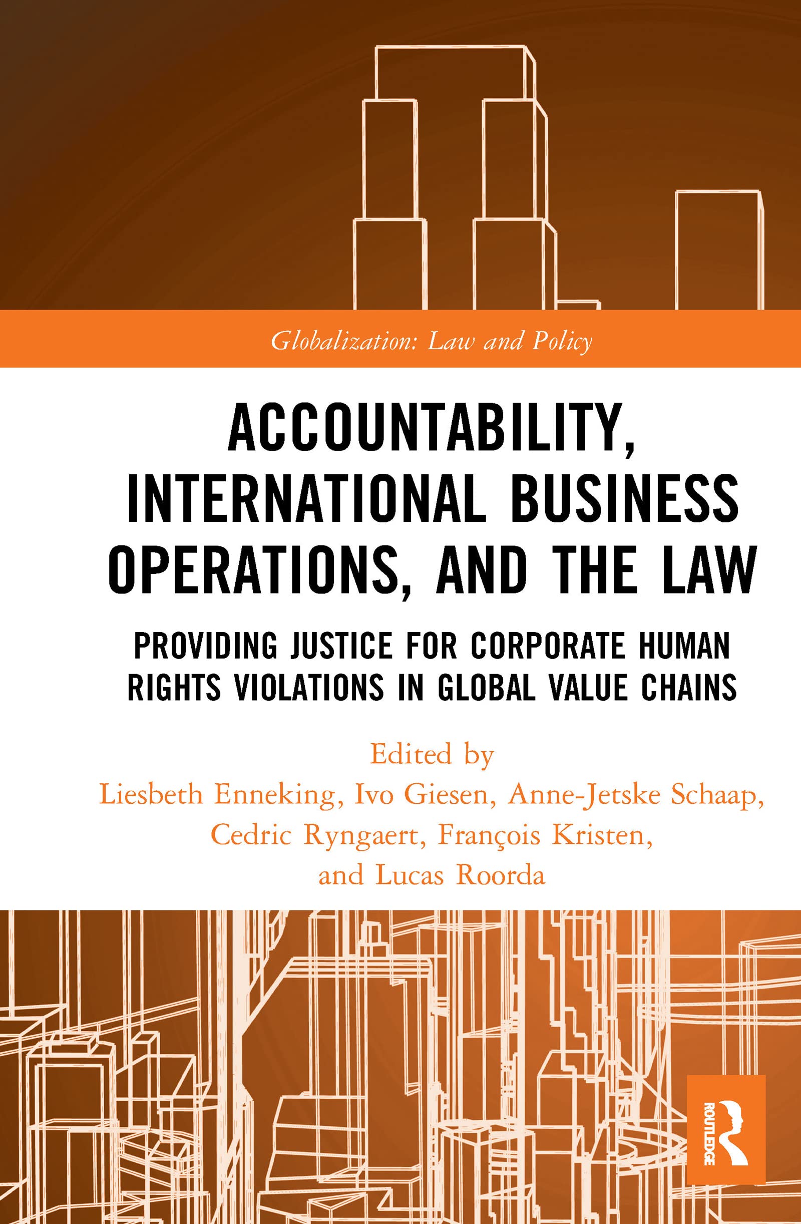 Accountability, International Business Operations and the Law: Providing Justice for Corporate Human Rights Violations in Global Value Chains (Globalization: Law and Policy)