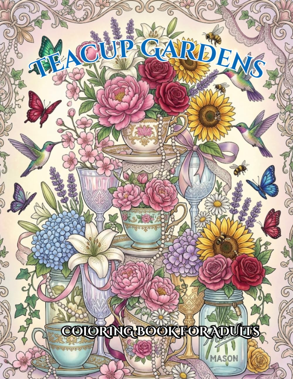 Teacup Gardens: A Relaxing Botanical Coloring Book with Elegant Bouquets, Crystal Chalices, and Enchanting Garden Scenes