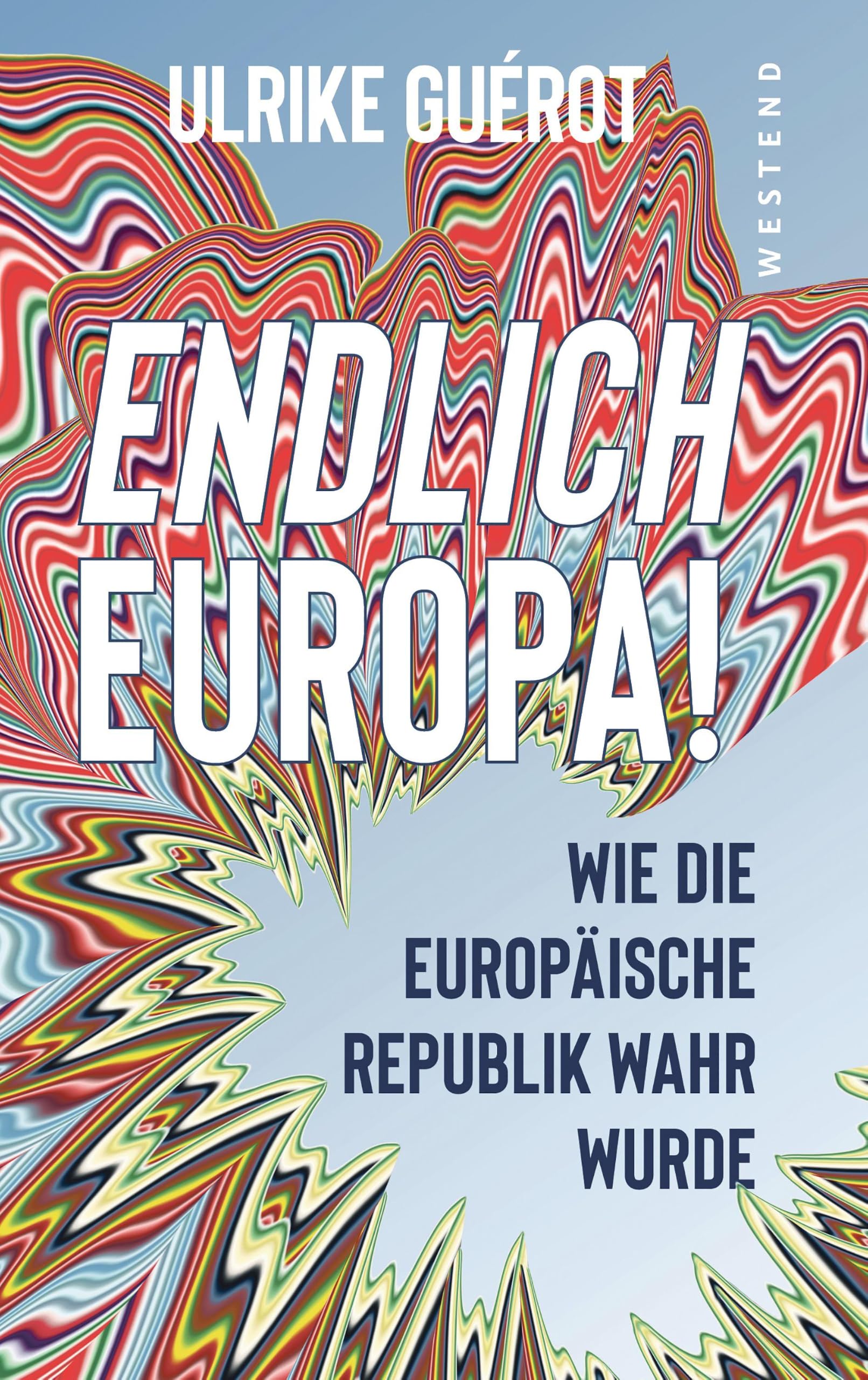 Endlich Europa!: Wie die Europäische Republik wahr wurde