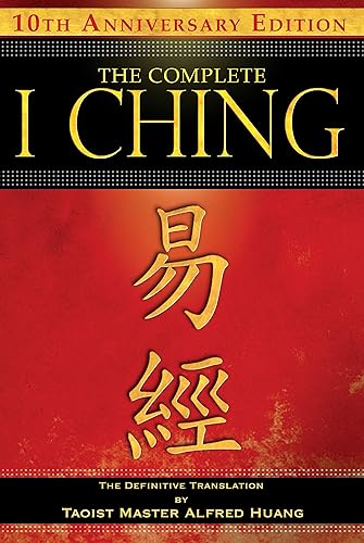 The Complete I Ching ― 10th Anniversary Edition: The Definitive Translation by Taoist Master Alfred Huang